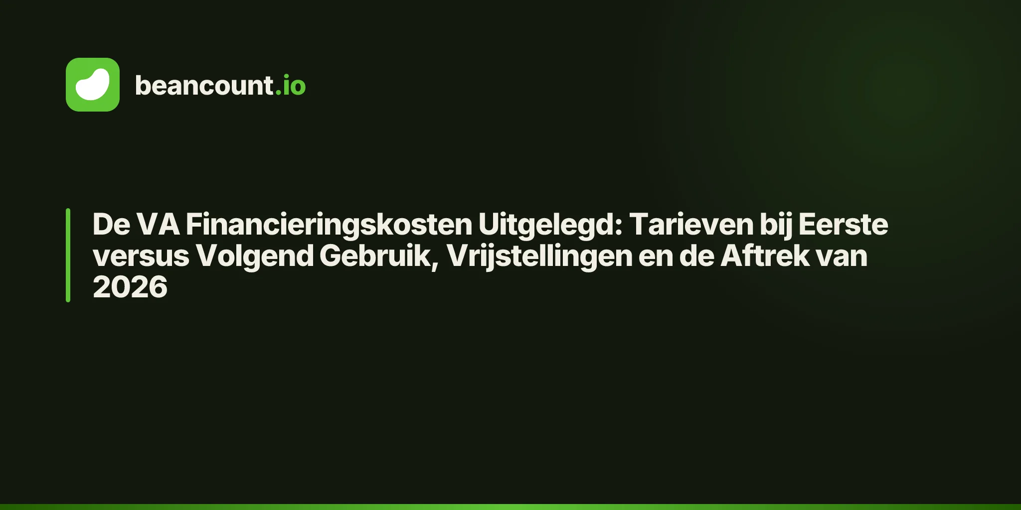 De VA Financieringskosten Uitgelegd: Tarieven bij Eerste versus Volgend Gebruik, Vrijstellingen en de Aftrek van 2026