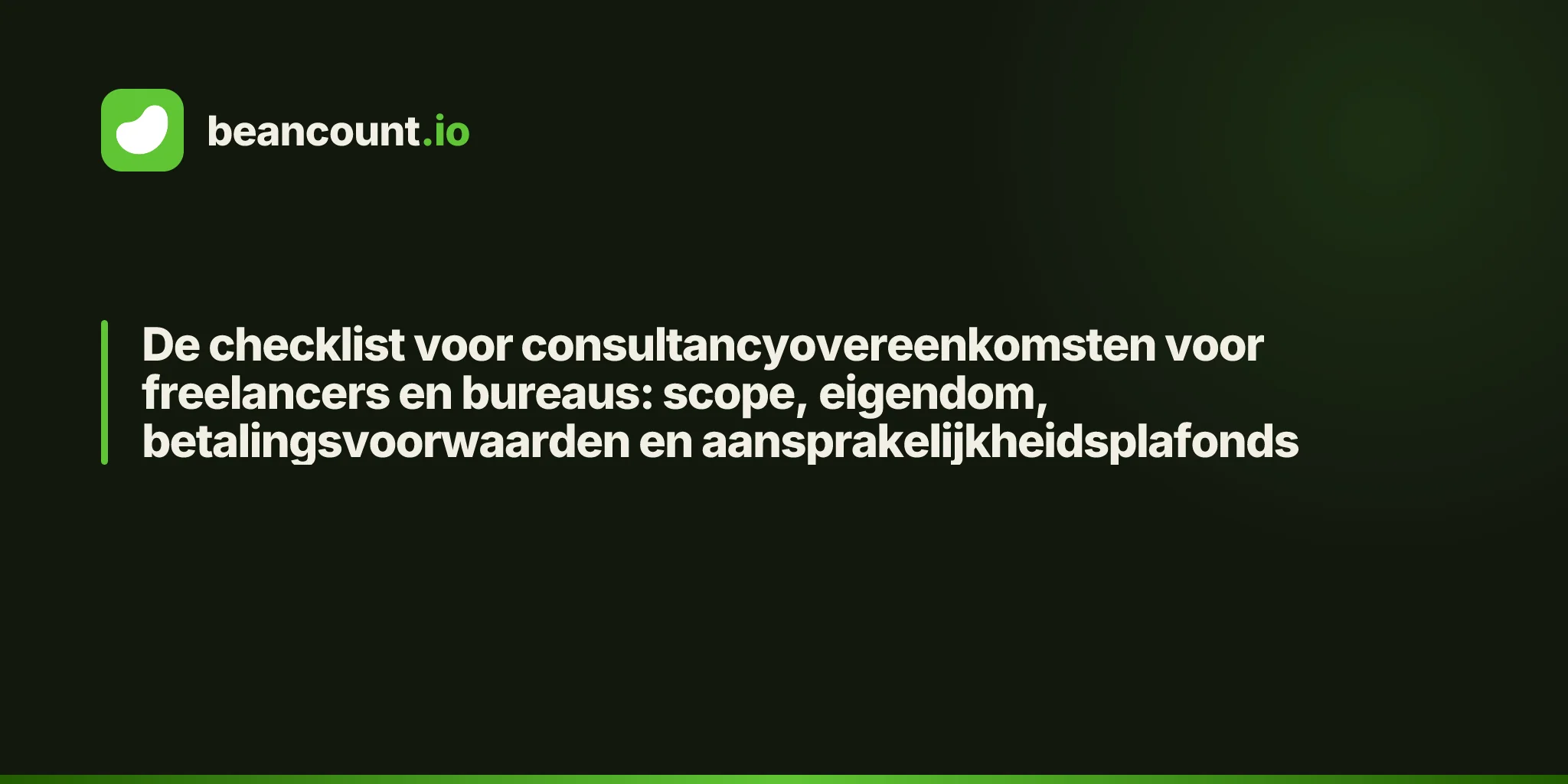 De checklist voor consultancyovereenkomsten voor freelancers en bureaus: scope, eigendom, betalingsvoorwaarden en aansprakelijkheidsplafonds