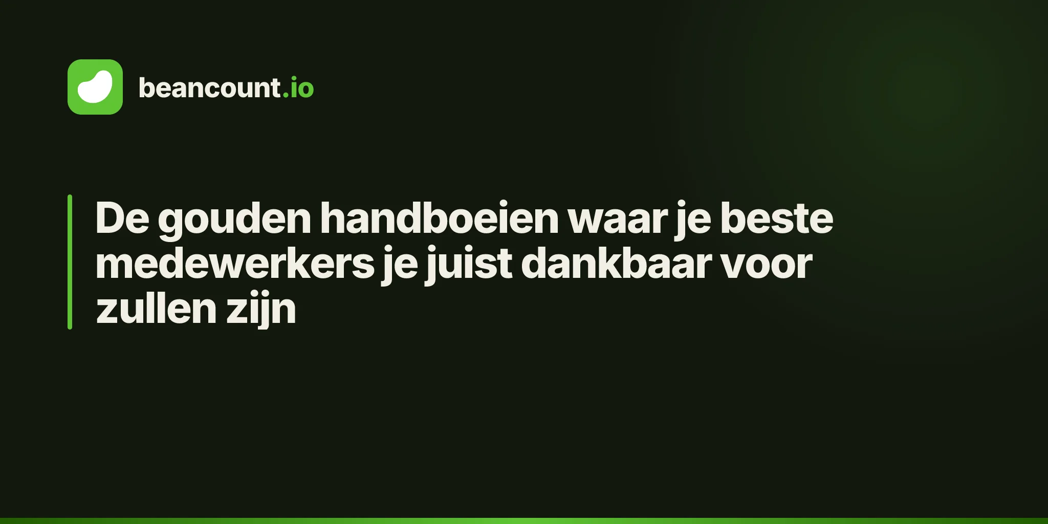 De gouden handboeien waar je beste medewerkers je juist dankbaar voor zullen zijn