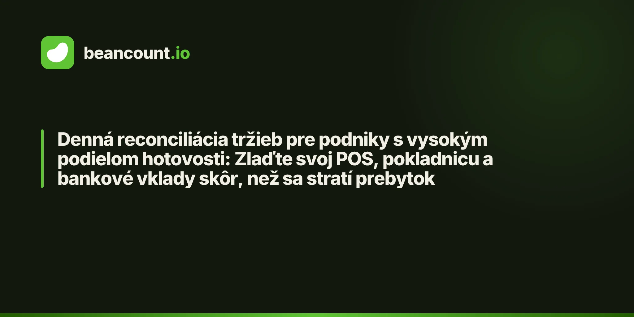 Denná reconciliácia tržieb pre podniky s vysokým podielom hotovosti: Zlaďte svoj POS, pokladnicu a bankové vklady skôr, než sa stratí prebytok