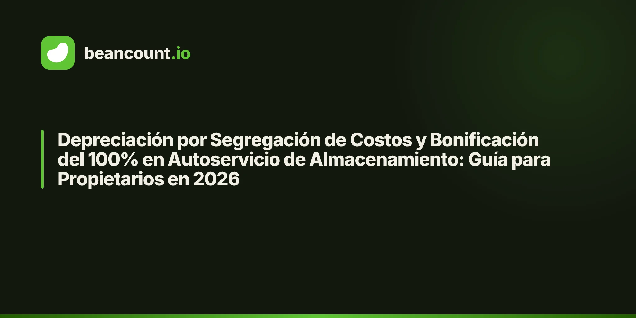 Depreciación por Segregación de Costos y Bonificación del 100% en Autoservicio de Almacenamiento: Guía para Propietarios en 2026