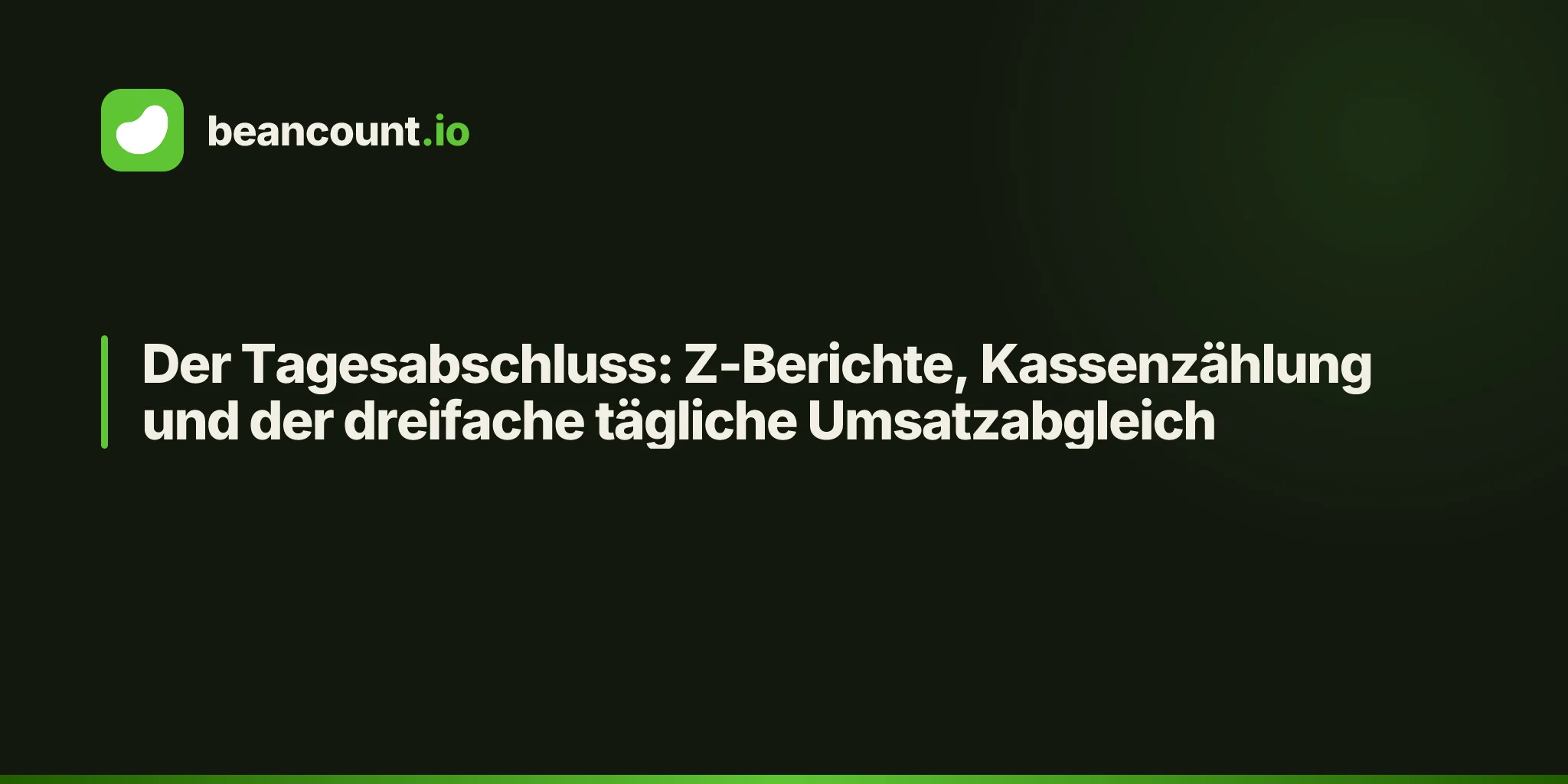 Der Tagesabschluss: Z-Berichte, Kassenzählung und der dreifache tägliche Umsatzabgleich