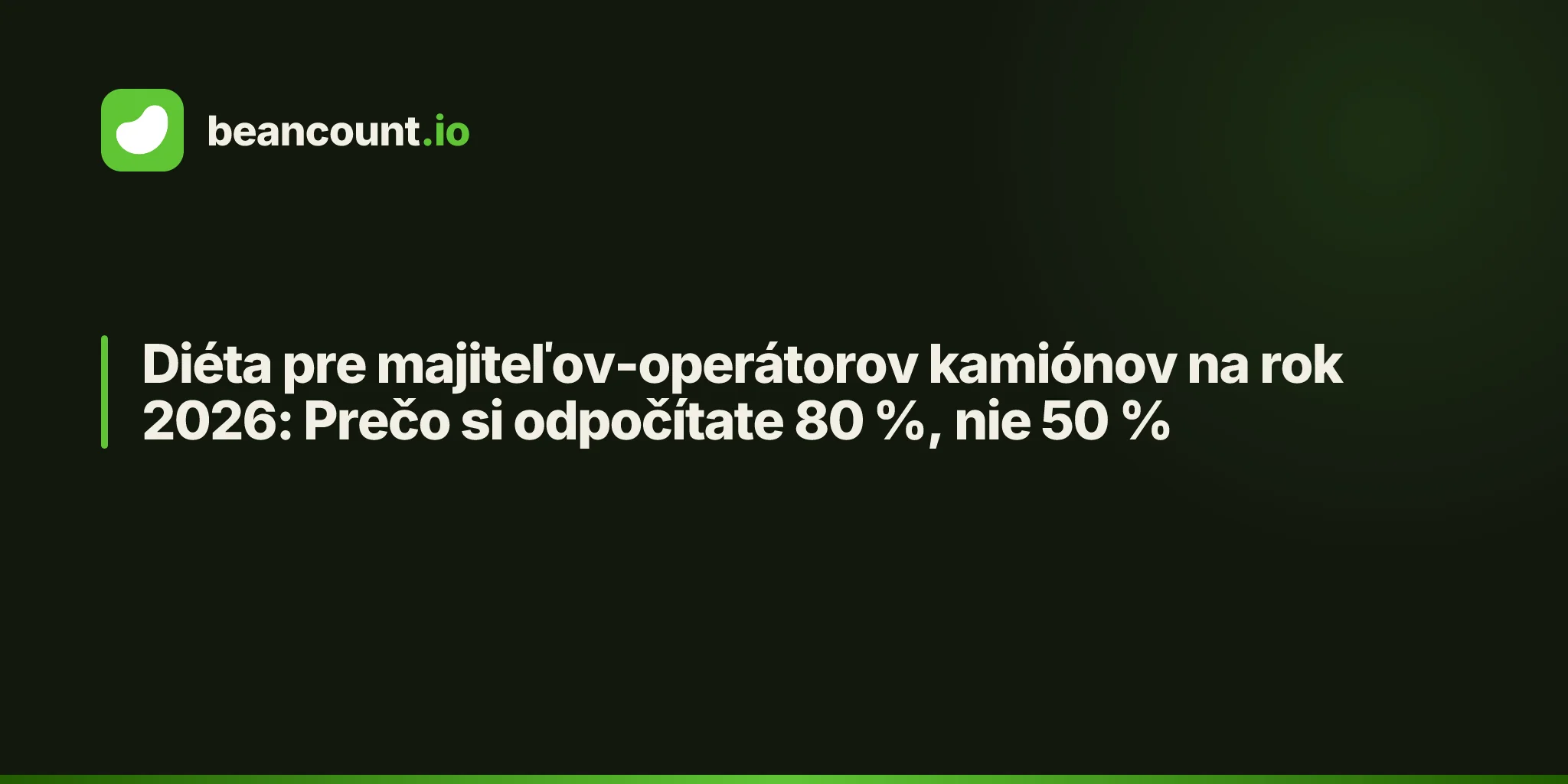 Diéta pre majiteľov-operátorov kamiónov na rok 2026: Prečo si odpočítate 80 %, nie 50 %