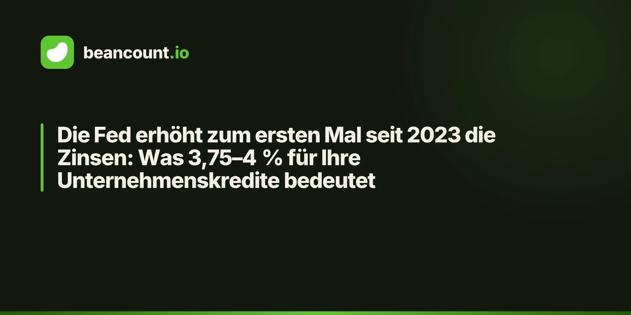 Die Fed erhöht zum ersten Mal seit 2023 die Zinsen: Was 3,75–4 % für Ihre Unternehmenskredite bedeutet