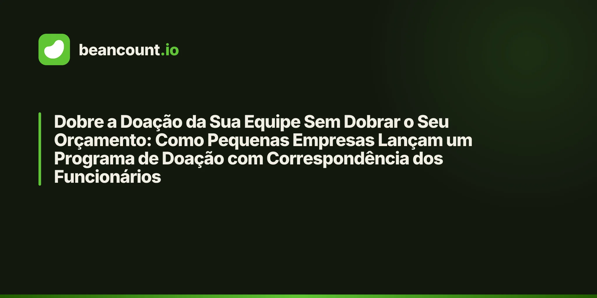Dobre a Doação da Sua Equipe Sem Dobrar o Seu Orçamento: Como Pequenas Empresas Lançam um Programa de Doação com Correspondência dos Funcionários