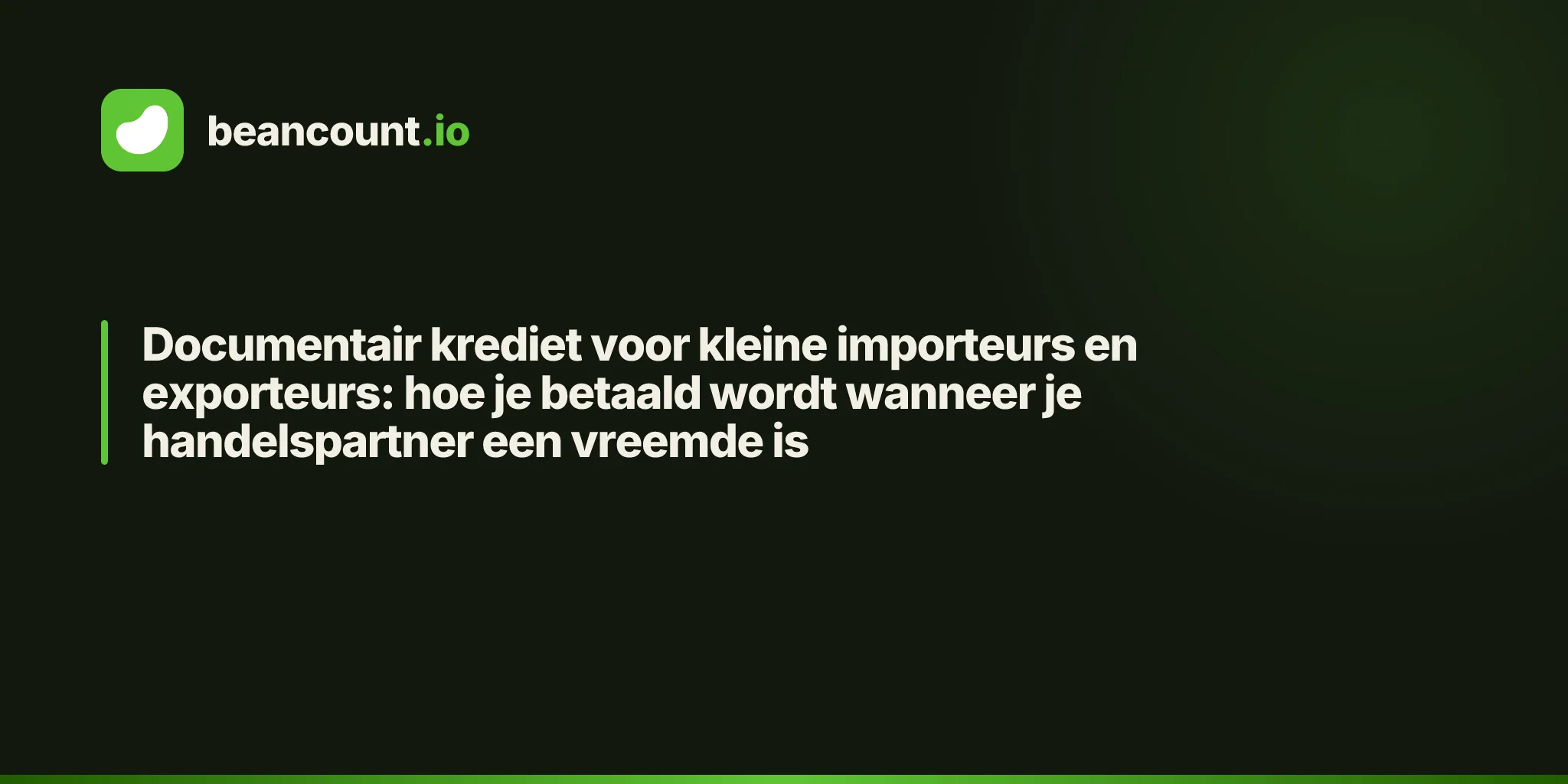 Documentair krediet voor kleine importeurs en exporteurs: hoe je betaald wordt wanneer je handelspartner een vreemde is