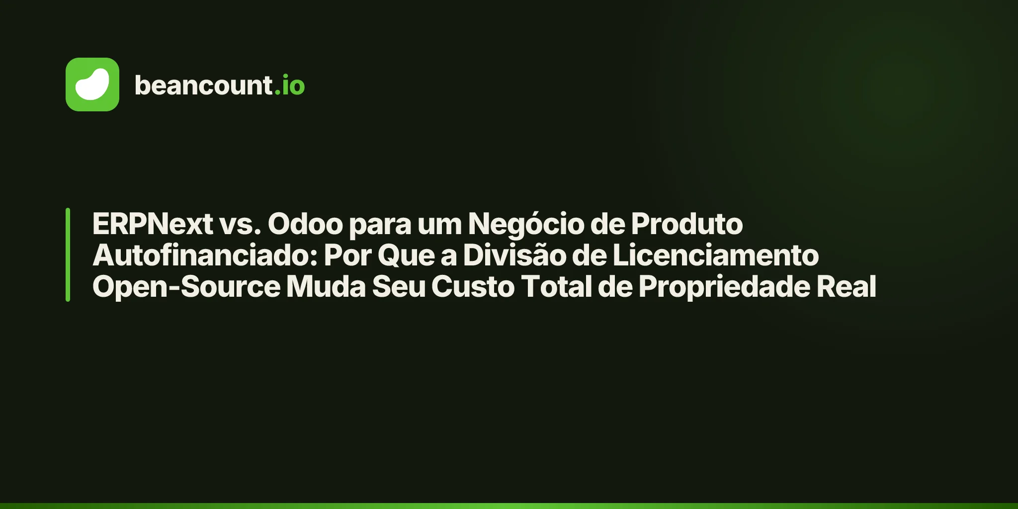 ERPNext vs. Odoo para um Negócio de Produto Autofinanciado: Por Que a Divisão de Licenciamento Open-Source Muda Seu Custo Total de Propriedade Real
