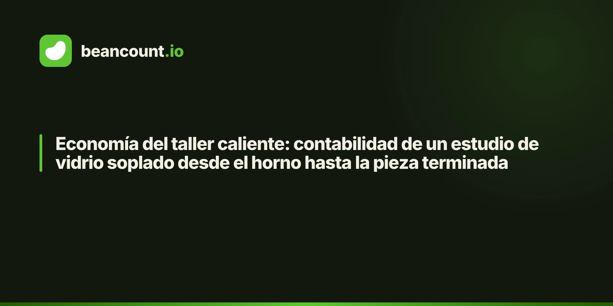 Economía del taller caliente: contabilidad de un estudio de vidrio soplado desde el horno hasta la pieza terminada