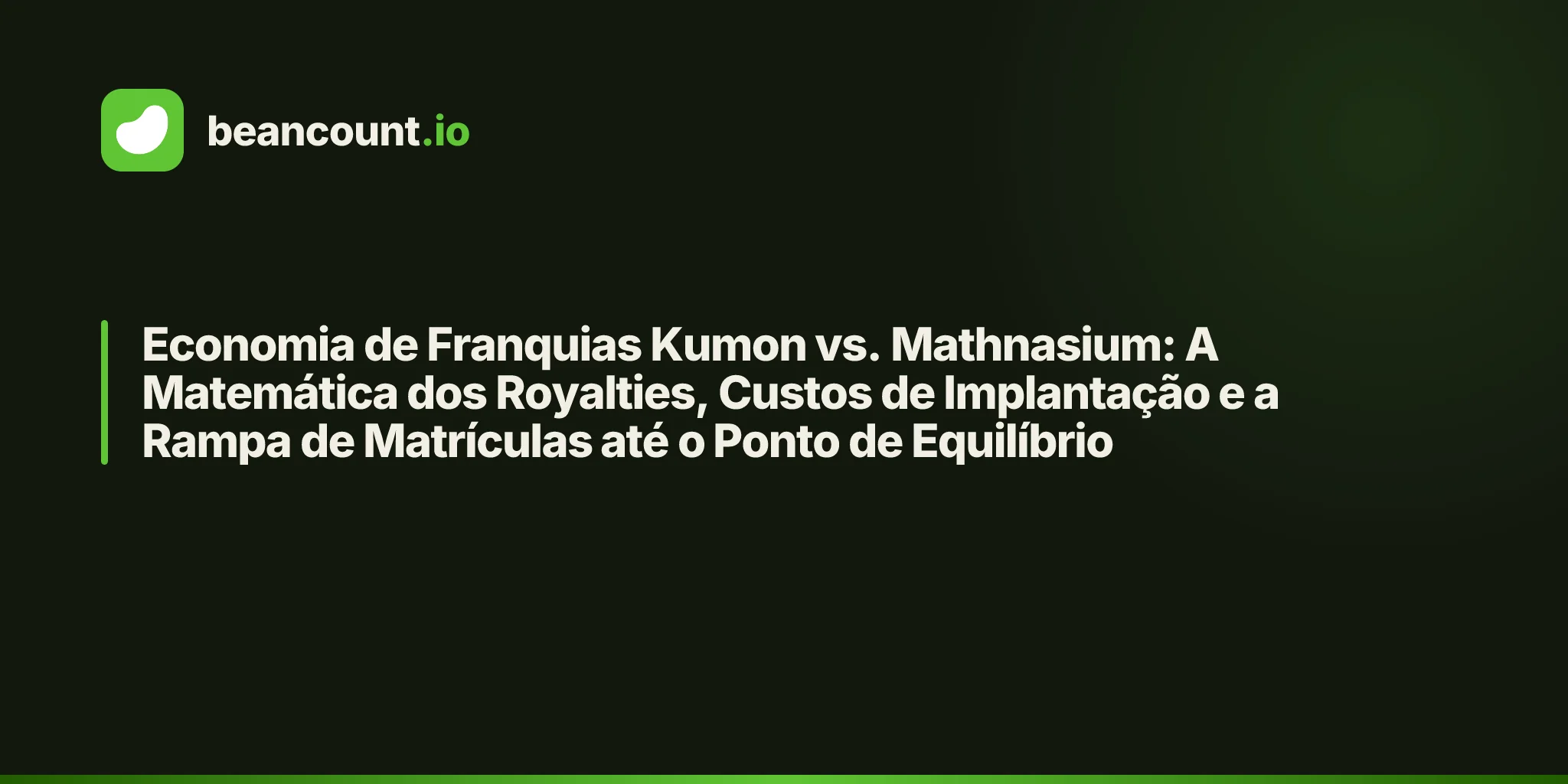Economia de Franquias Kumon vs. Mathnasium: A Matemática dos Royalties, Custos de Implantação e a Rampa de Matrículas até o Ponto de Equilíbrio