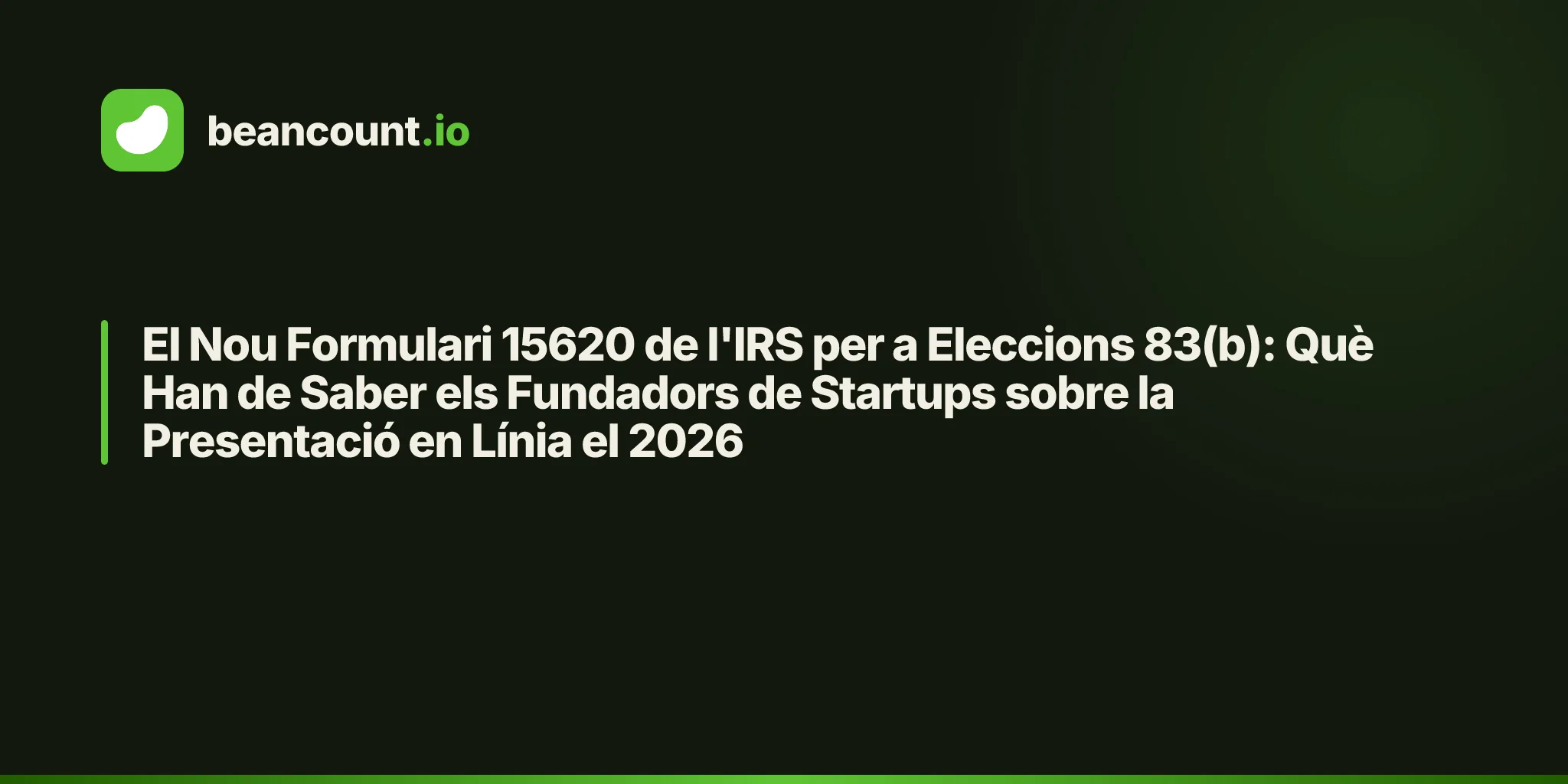 El Nou Formulari 15620 de l'IRS per a Eleccions 83(b): Què Han de Saber els Fundadors de Startups sobre la Presentació en Línia el 2026