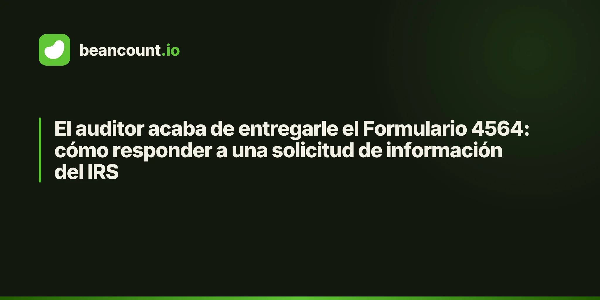 El auditor acaba de entregarle el Formulario 4564: cómo responder a una solicitud de información del IRS