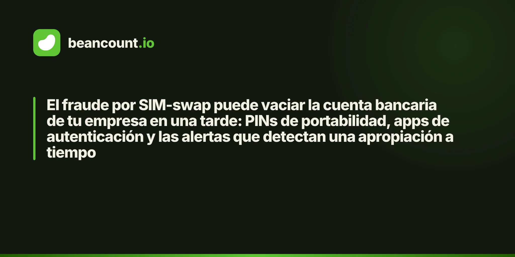 El fraude por SIM-swap puede vaciar la cuenta bancaria de tu empresa en una tarde: PINs de portabilidad, apps de autenticación y las alertas que detectan una apropiación a tiempo