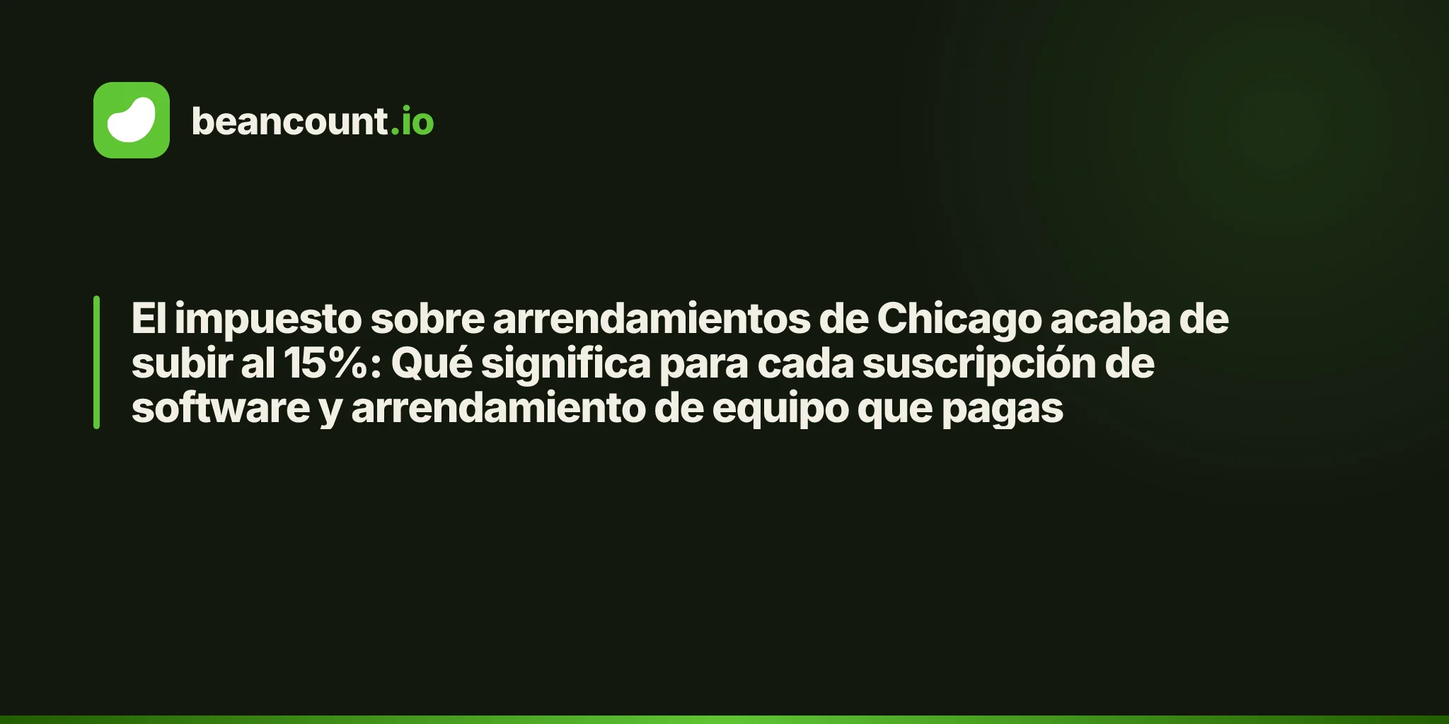 El impuesto sobre arrendamientos de Chicago acaba de subir al 15%: Qué significa para cada suscripción de software y arrendamiento de equipo que pagas