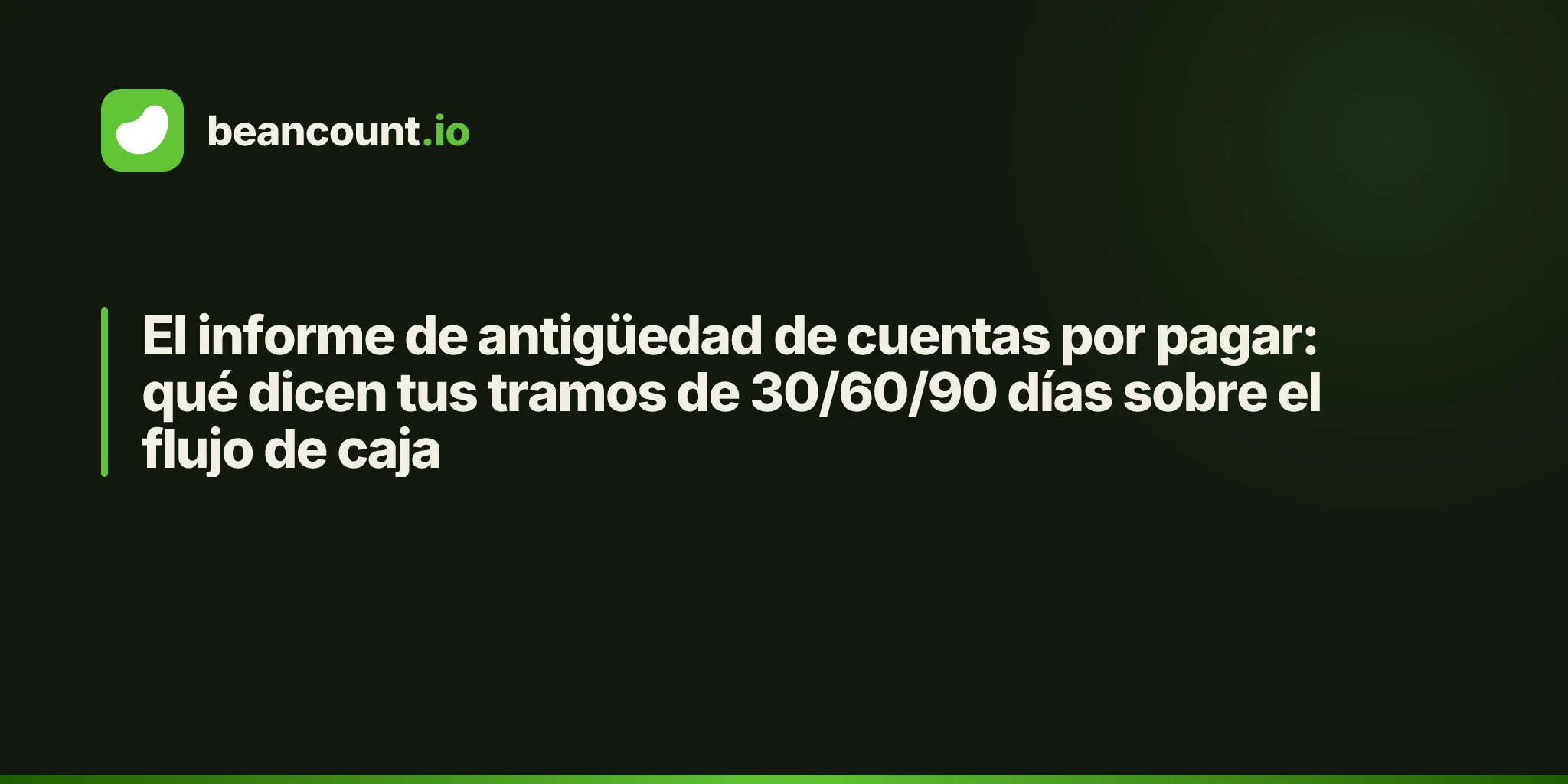 El informe de antigüedad de cuentas por pagar: qué dicen tus tramos de 30/60/90 días sobre el flujo de caja