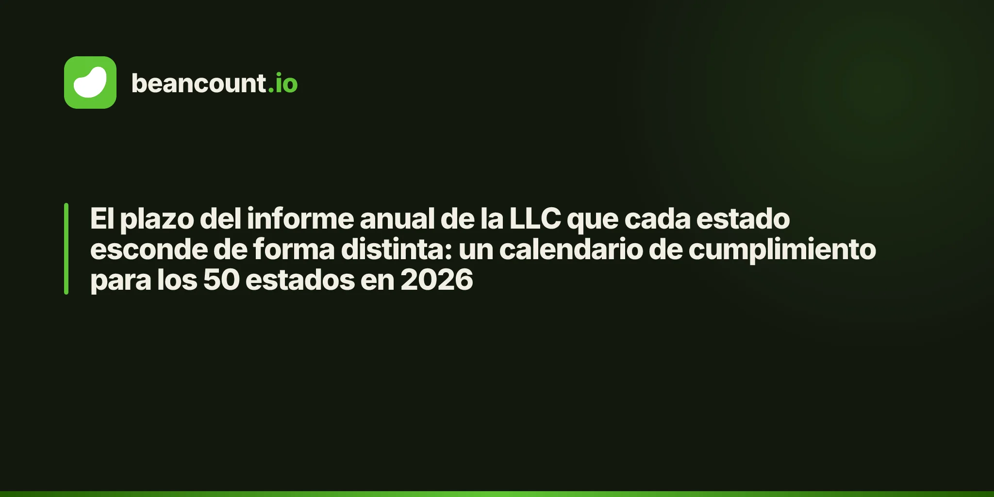 El plazo del informe anual de la LLC que cada estado esconde de forma distinta: un calendario de cumplimiento para los 50 estados en 2026