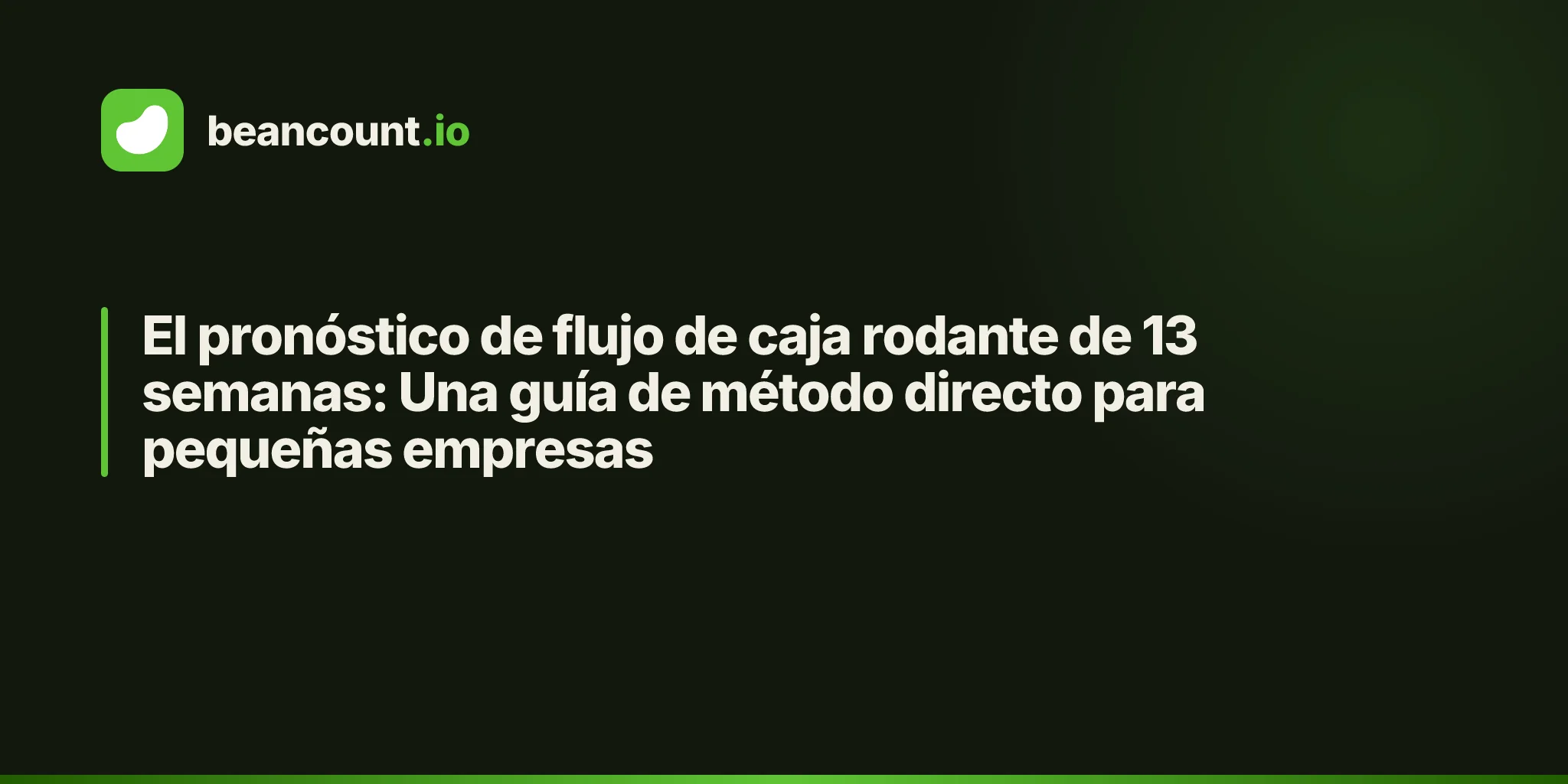 El pronóstico de flujo de caja rodante de 13 semanas: Una guía de método directo para pequeñas empresas