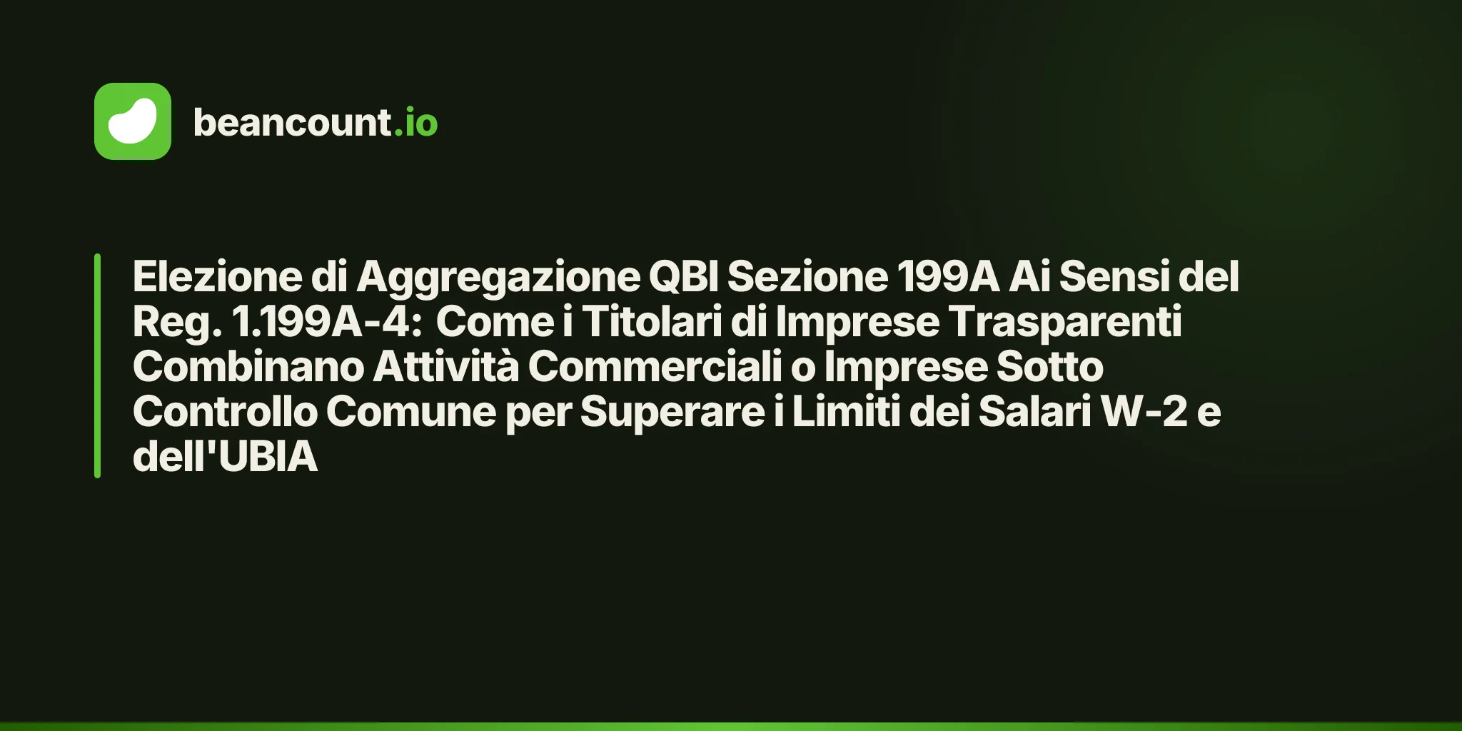 Elezione di Aggregazione QBI Sezione 199A Ai Sensi del Reg. 1.199A-4: Come i Titolari di Imprese Trasparenti Combinano Attività Commerciali o Imprese Sotto Controllo Comune per Superare i Limiti dei Salari W-2 e dell'UBIA