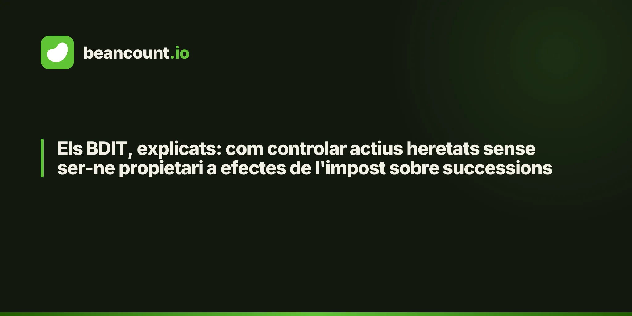 Els BDIT, explicats: com controlar actius heretats sense ser-ne propietari a efectes de l'impost sobre successions