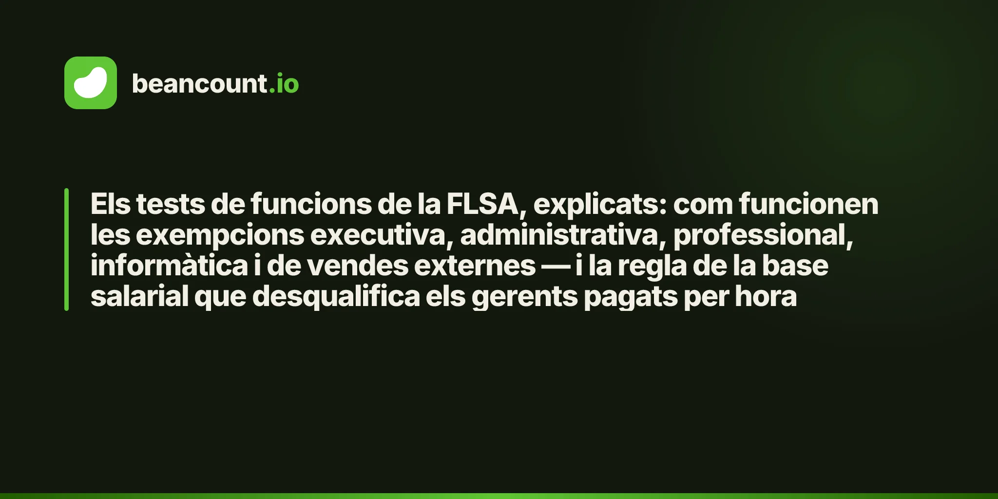 Els tests de funcions de la FLSA, explicats: com funcionen les exempcions executiva, administrativa, professional, informàtica i de vendes externes — i la regla de la base salarial que desqualifica els gerents pagats per hora
