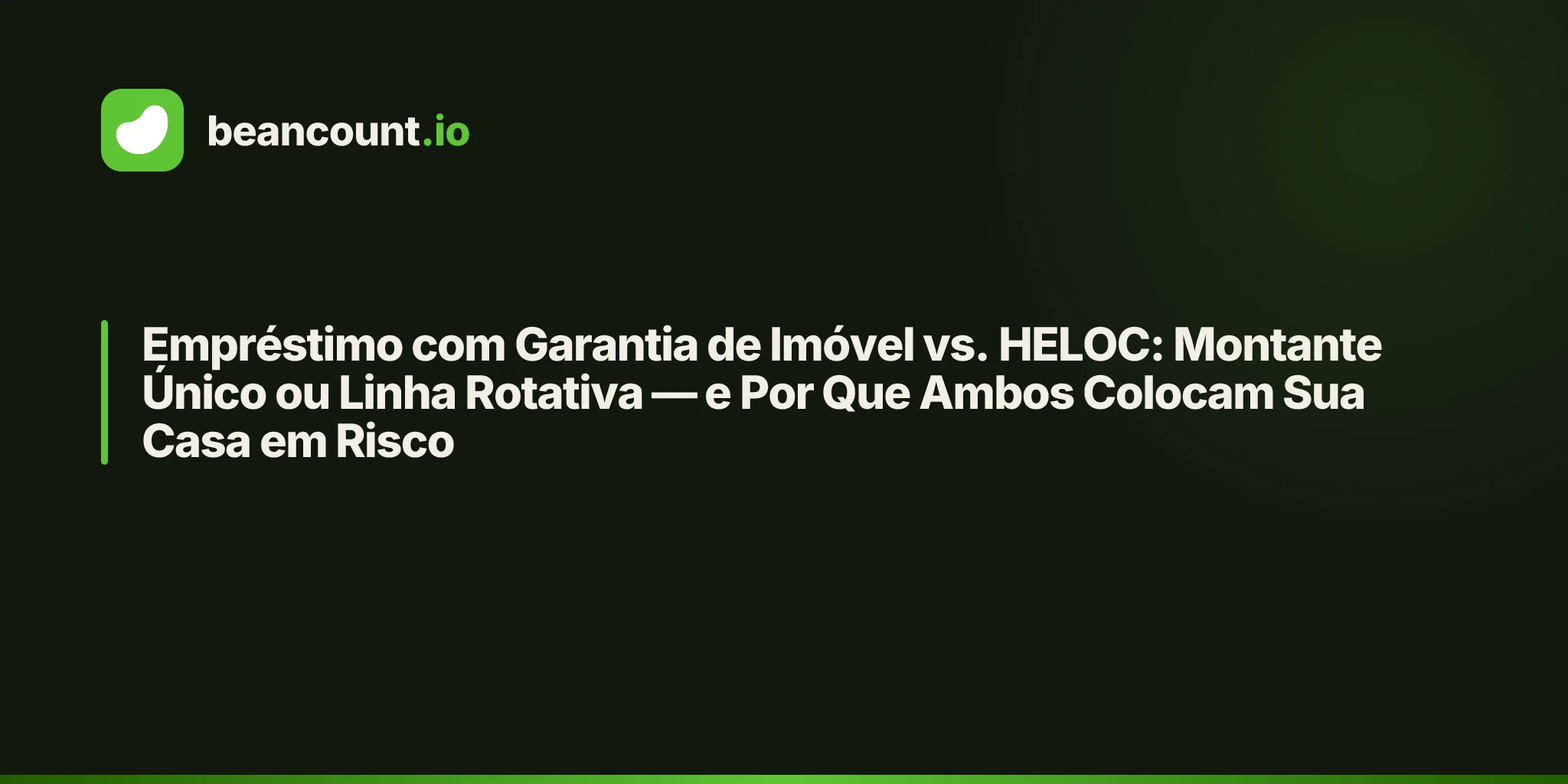 Empréstimo com Garantia de Imóvel vs. HELOC: Montante Único ou Linha Rotativa — e Por Que Ambos Colocam Sua Casa em Risco