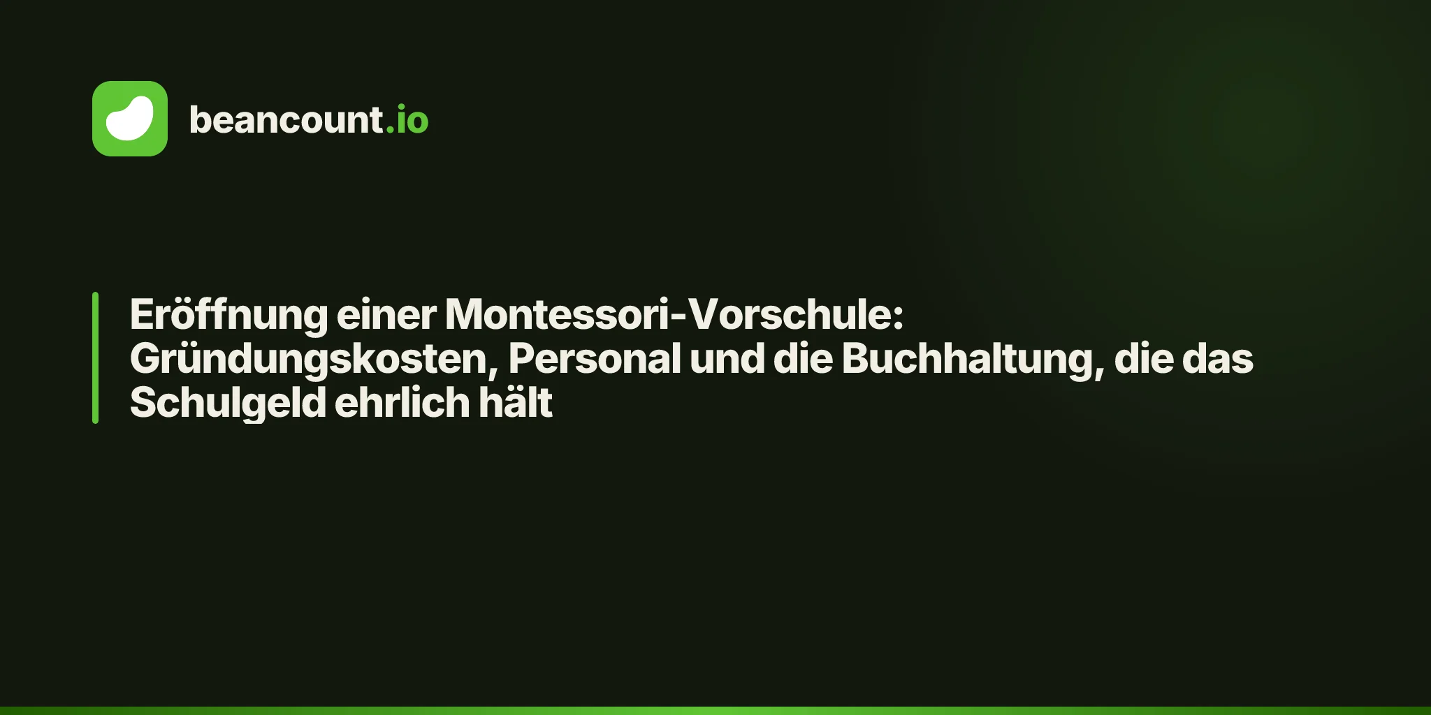 Eröffnung einer Montessori-Vorschule: Gründungskosten, Personal und die Buchhaltung, die das Schulgeld ehrlich hält