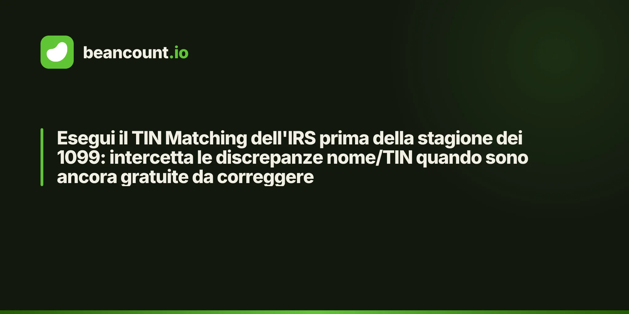Esegui il TIN Matching dell'IRS prima della stagione dei 1099: intercetta le discrepanze nome/TIN quando sono ancora gratuite da correggere