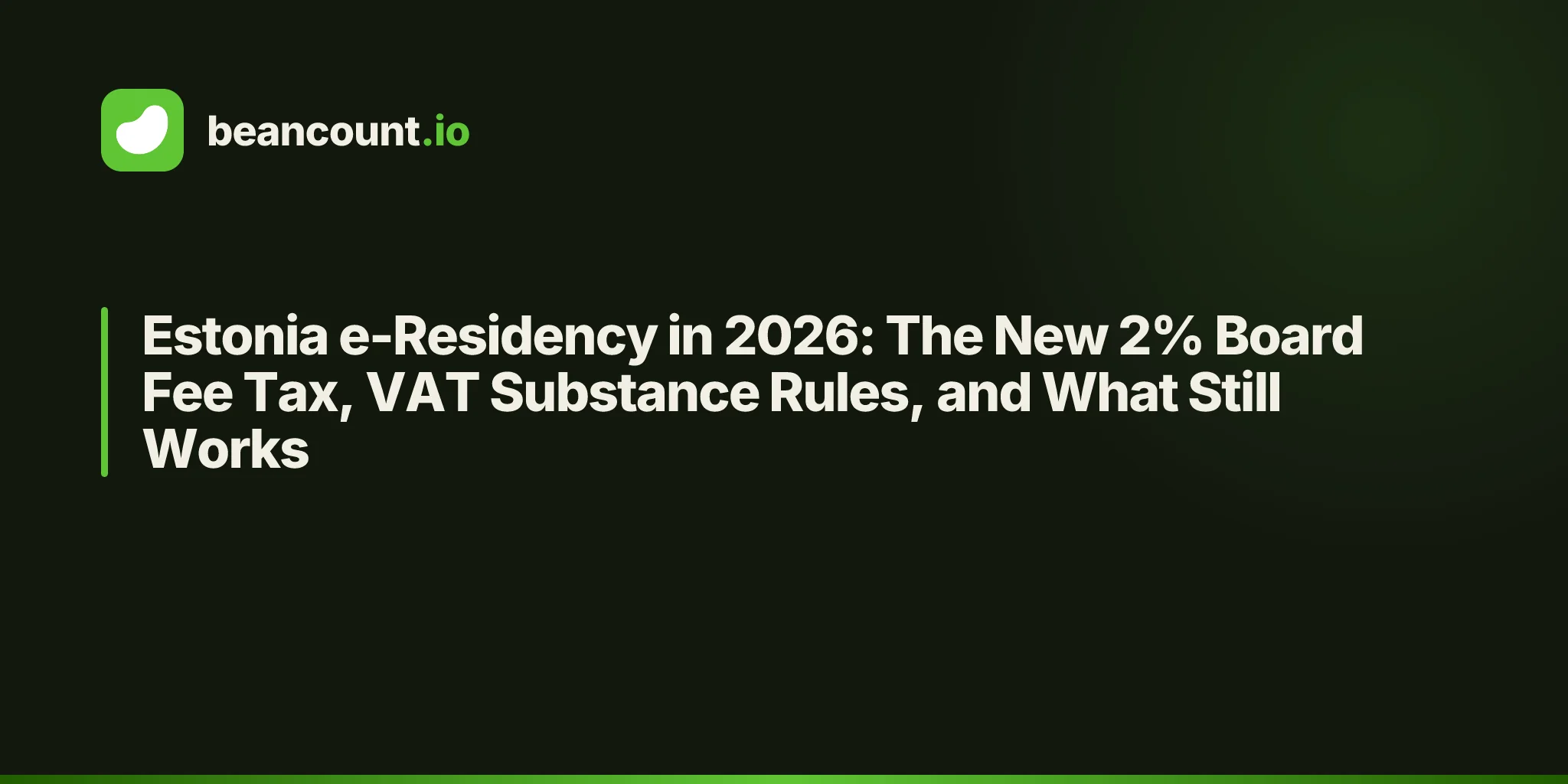 Estonia e-Residency in 2026: The New 2% Board Fee Tax, VAT Substance Rules, and What Still Works