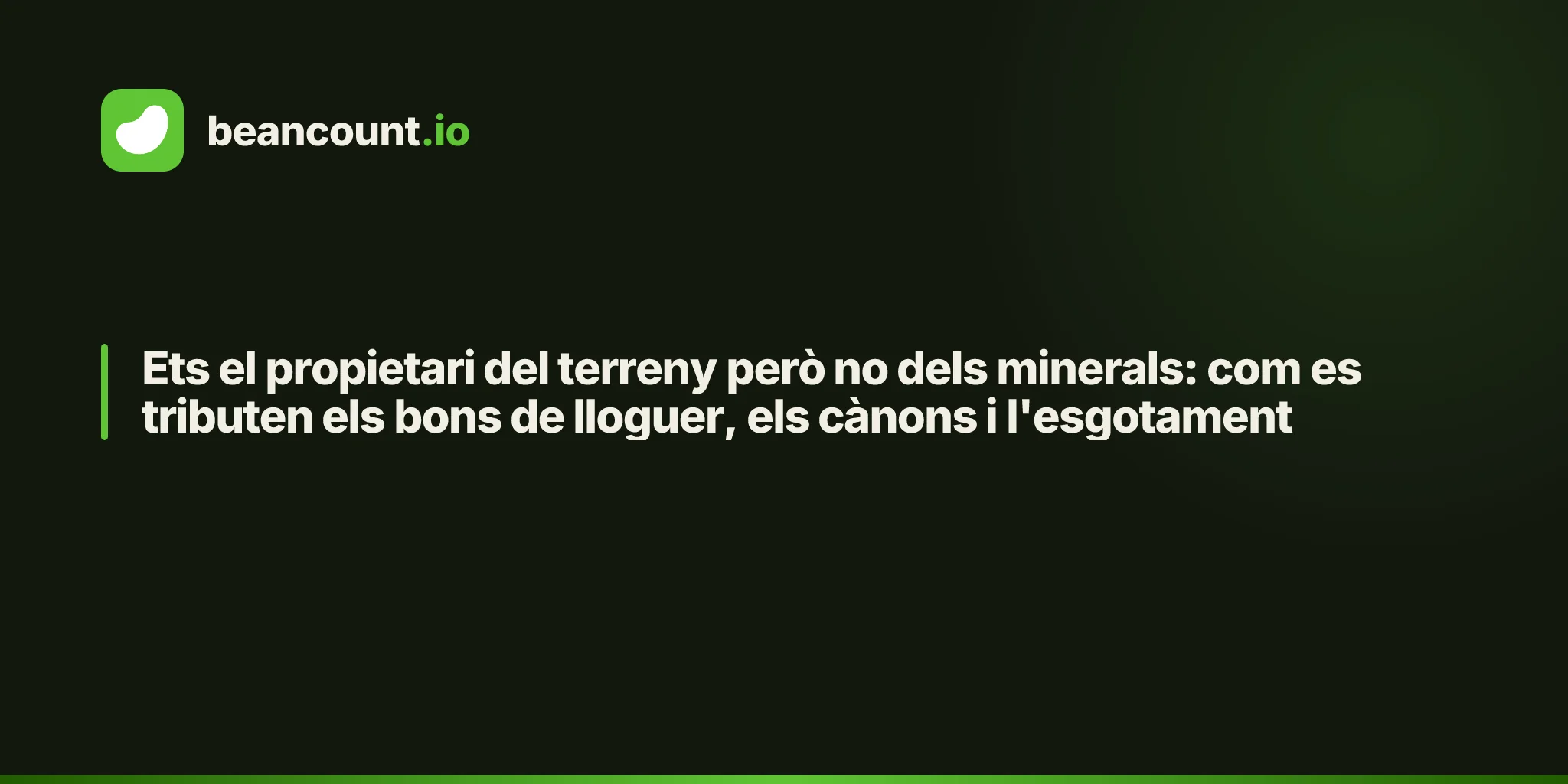 Ets el propietari del terreny però no dels minerals: com es tributen els bons de lloguer, els cànons i l'esgotament