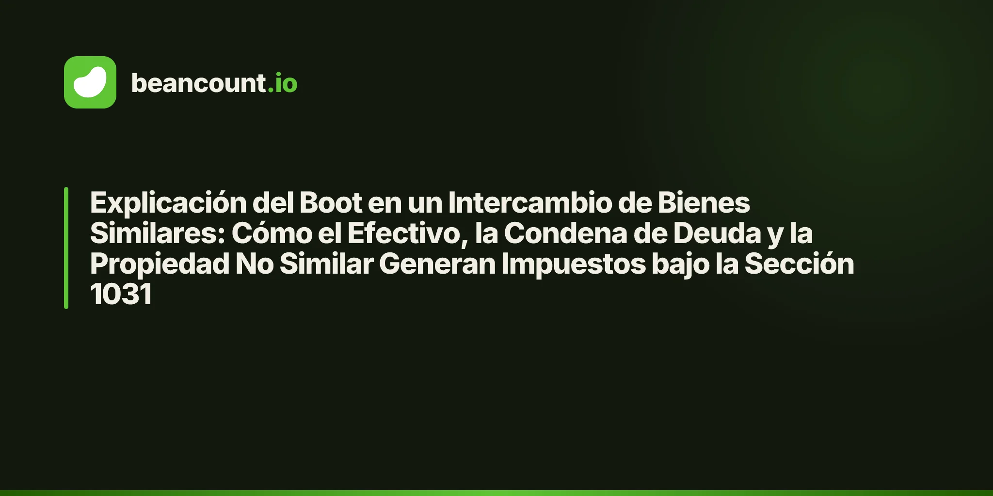 Explicación del Boot en un Intercambio de Bienes Similares: Cómo el Efectivo, la Condena de Deuda y la Propiedad No Similar Generan Impuestos bajo la Sección 1031