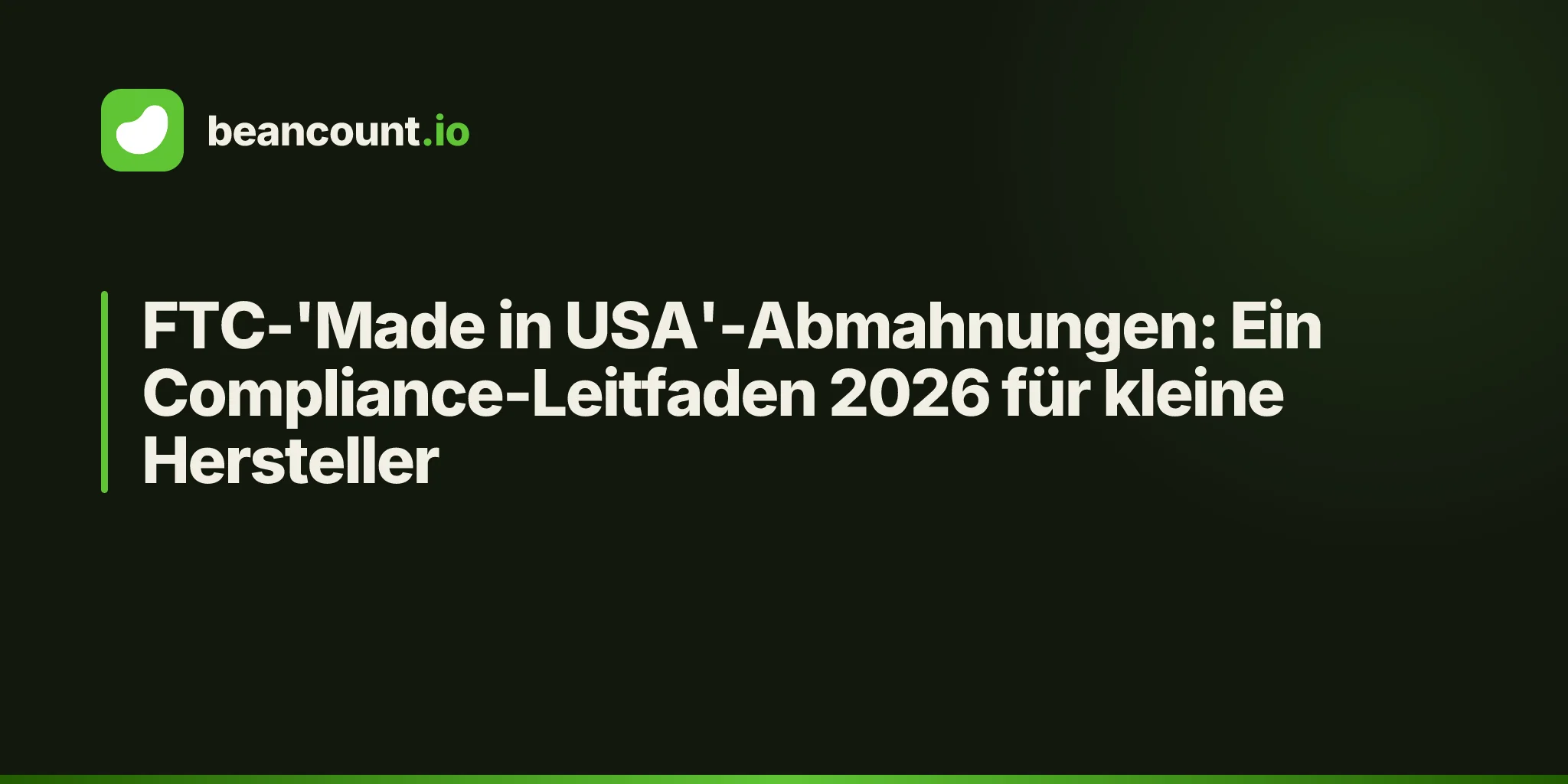 FTC-'Made in USA'-Abmahnungen: Ein Compliance-Leitfaden 2026 für kleine Hersteller