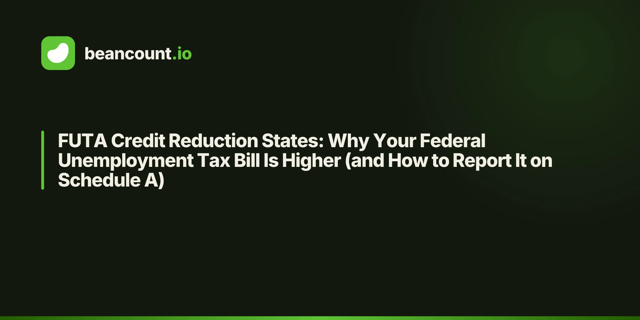 FUTA Credit Reduction States: Why Your Federal Unemployment Tax Bill Is Higher (and How to Report It on Schedule A)