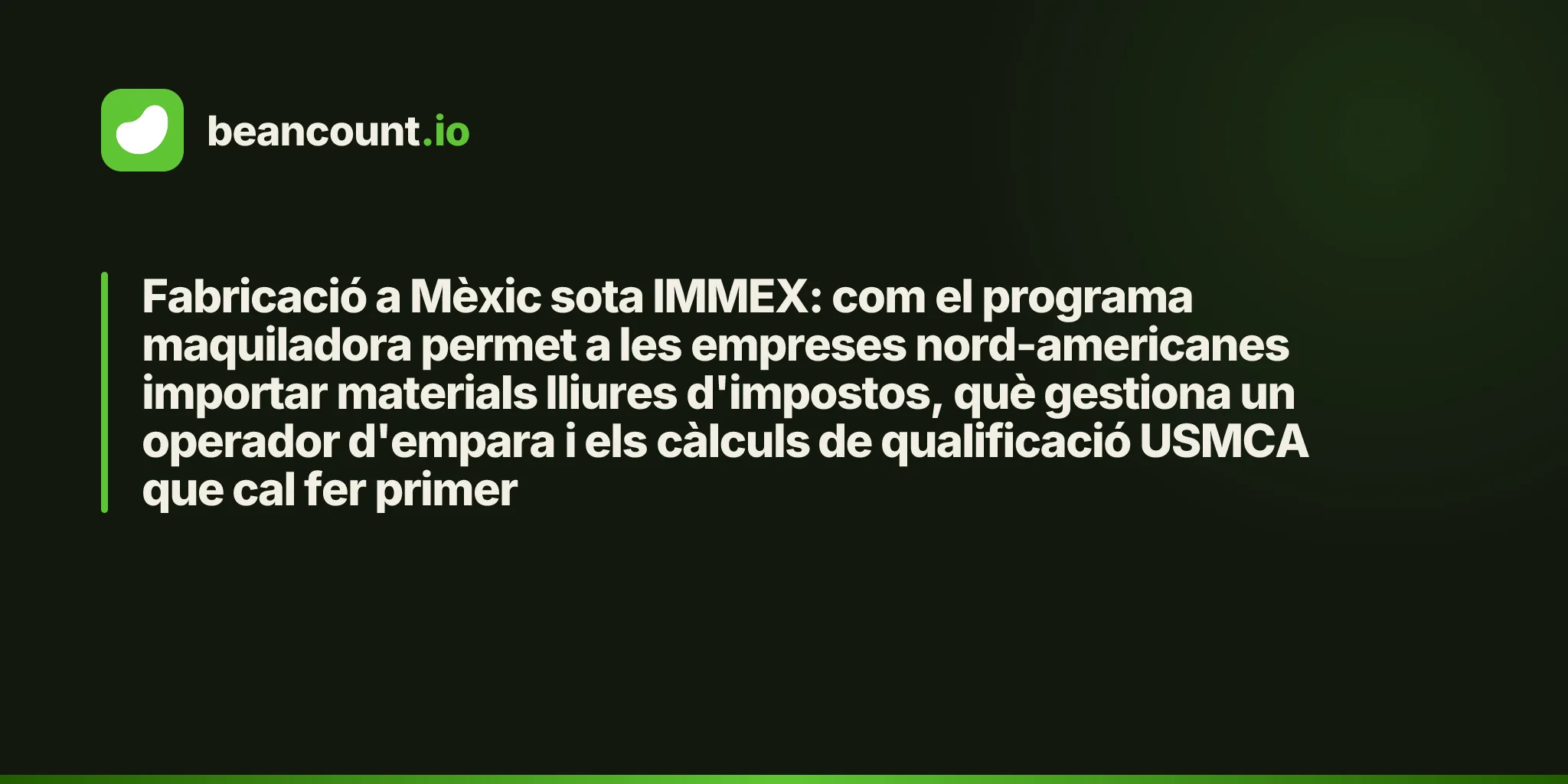 Fabricació a Mèxic sota IMMEX: com el programa maquiladora permet a les empreses nord-americanes importar materials lliures d'impostos, què gestiona un operador d'empara i els càlculs de qualificació USMCA que cal fer primer