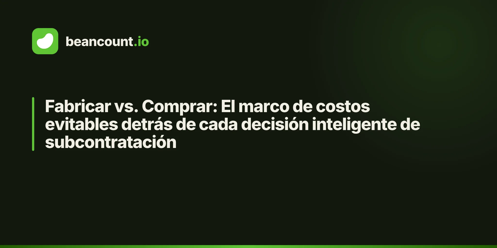 Fabricar vs. Comprar: El marco de costos evitables detrás de cada decisión inteligente de subcontratación