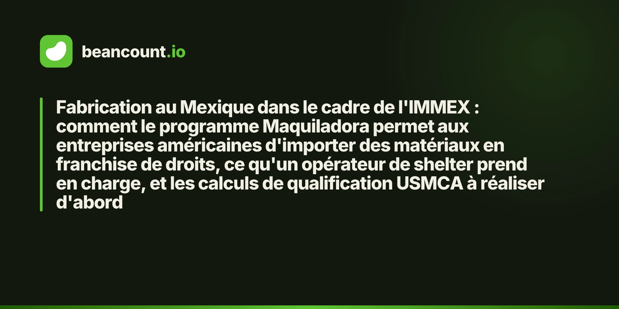 Fabrication au Mexique dans le cadre de l'IMMEX : comment le programme Maquiladora permet aux entreprises américaines d'importer des matériaux en franchise de droits, ce qu'un opérateur de shelter prend en charge, et les calculs de qualification USMCA à réaliser d'abord