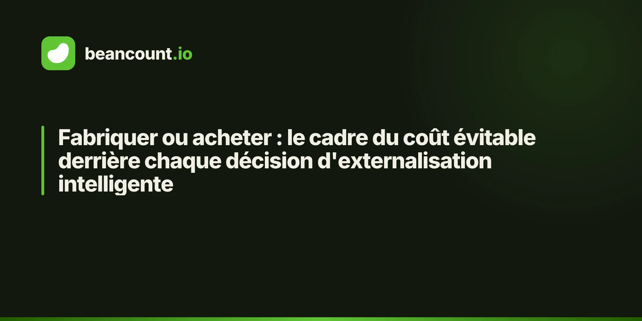 Fabriquer ou acheter : le cadre du coût évitable derrière chaque décision d'externalisation intelligente