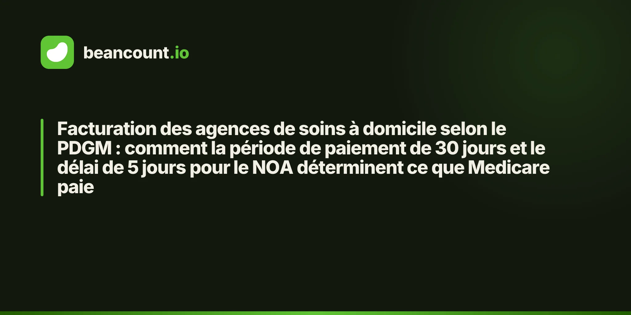 Facturation des agences de soins à domicile selon le PDGM : comment la période de paiement de 30 jours et le délai de 5 jours pour le NOA déterminent ce que Medicare paie