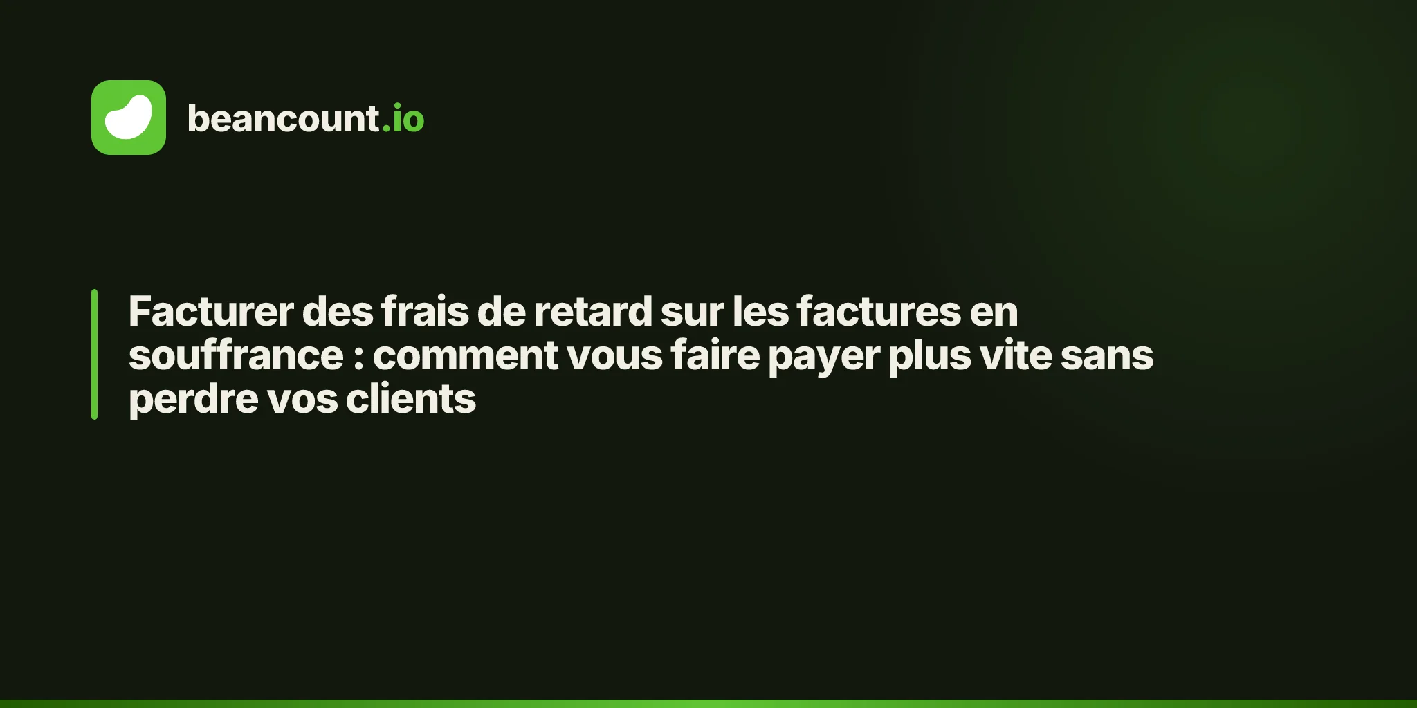 Facturer des frais de retard sur les factures en souffrance : comment vous faire payer plus vite sans perdre vos clients