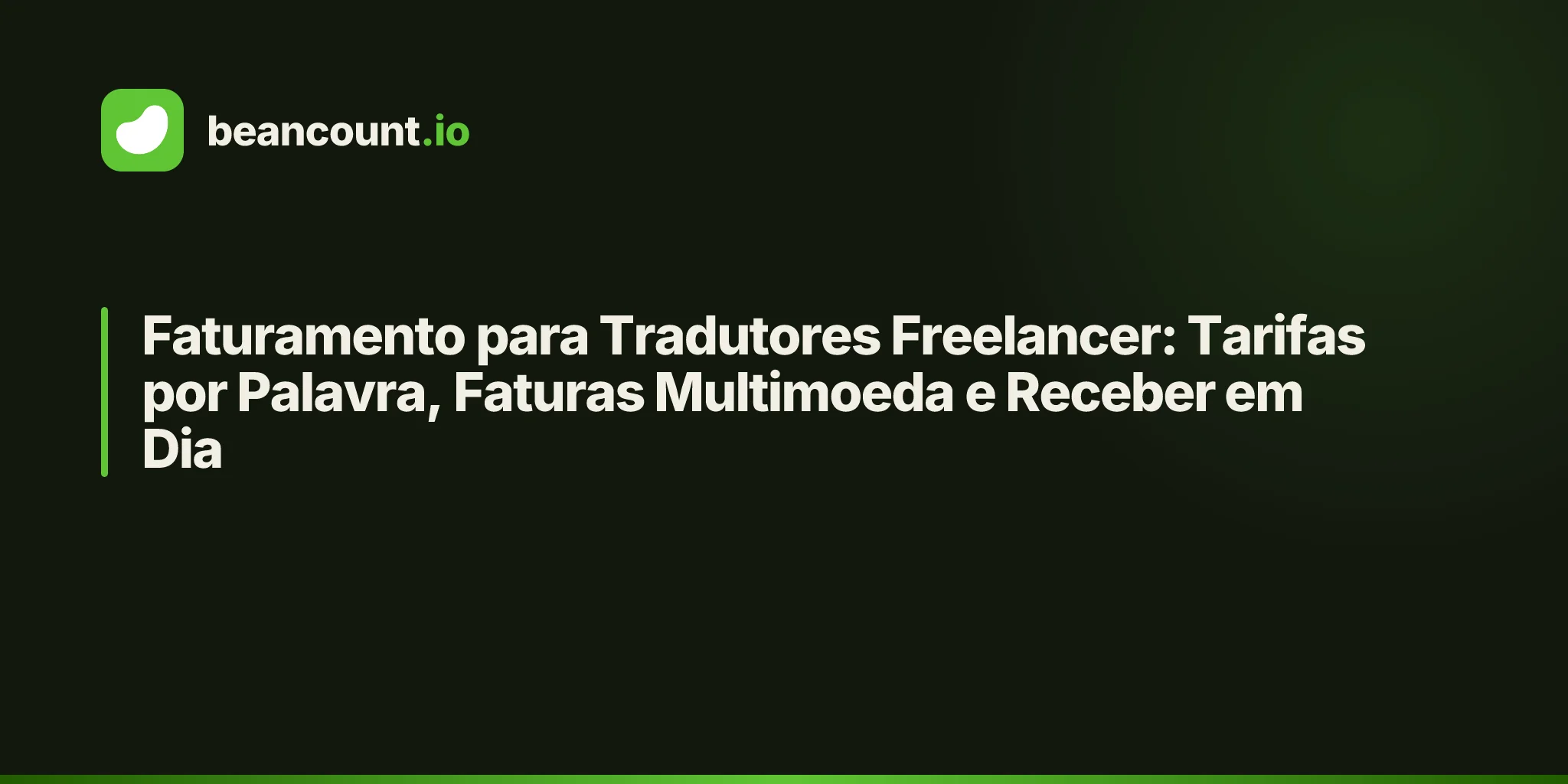 Faturamento para Tradutores Freelancer: Tarifas por Palavra, Faturas Multimoeda e Receber em Dia
