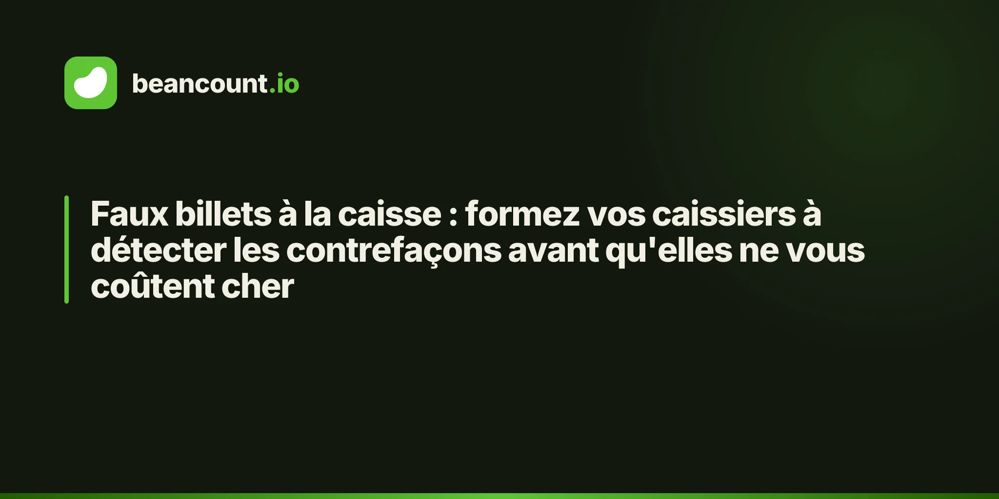 Faux billets à la caisse : formez vos caissiers à détecter les contrefaçons avant qu'elles ne vous coûtent cher