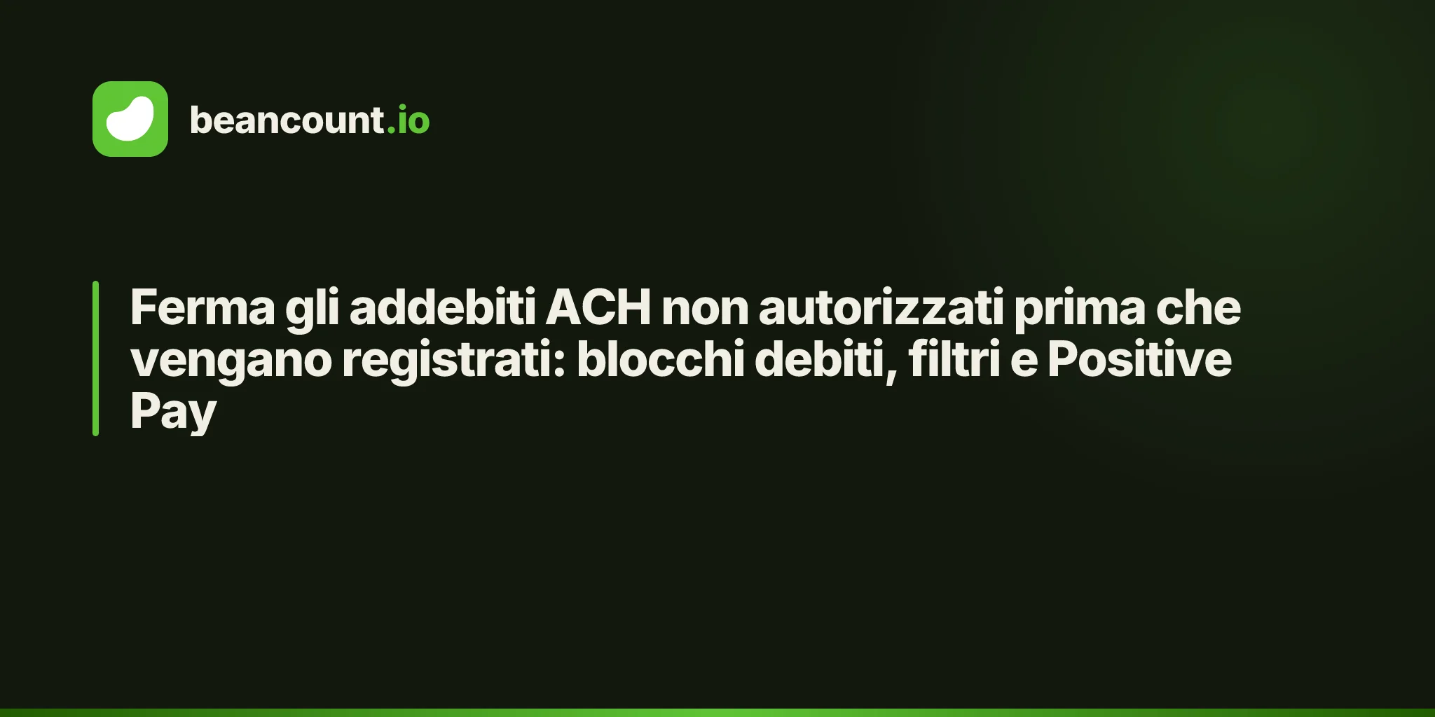 Ferma gli addebiti ACH non autorizzati prima che vengano registrati: blocchi debiti, filtri e Positive Pay