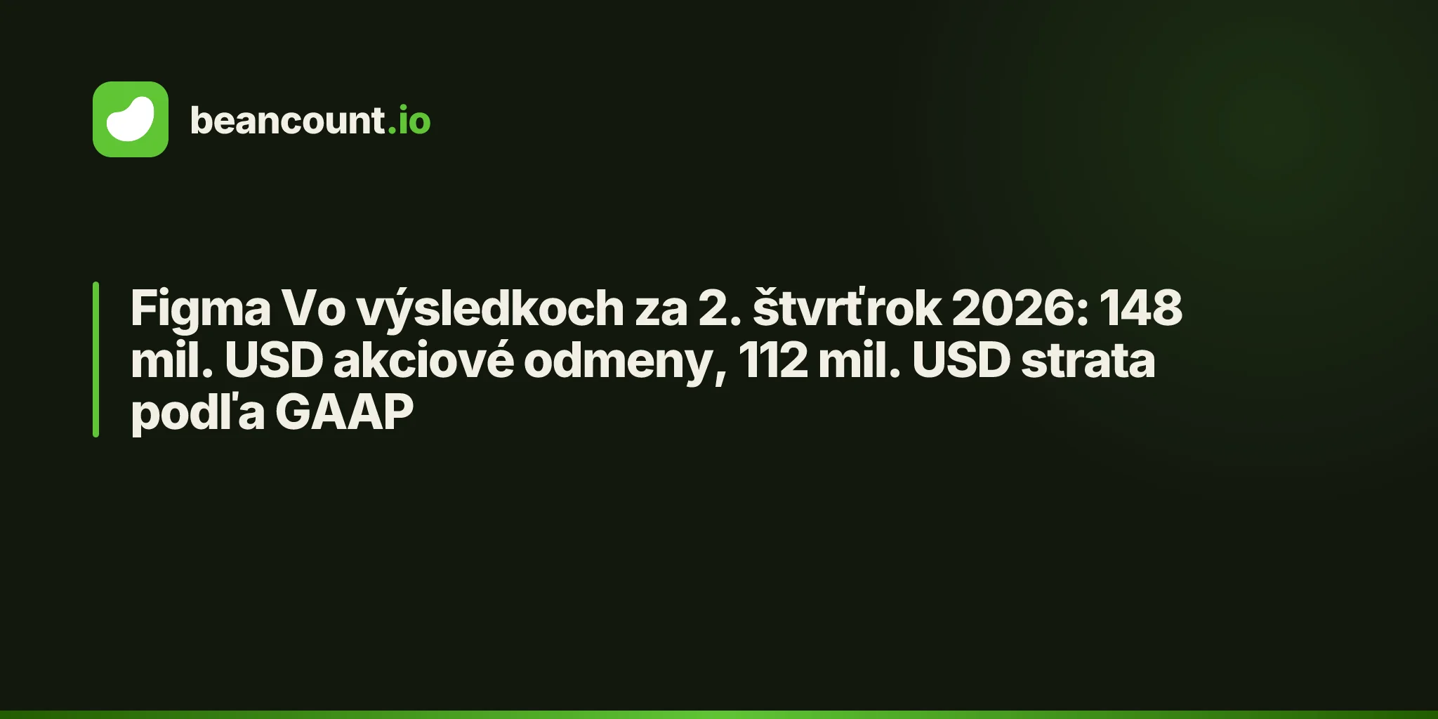 Figma Vo výsledkoch za 2. štvrťrok 2026: 148 mil. USD akciové odmeny, 112 mil. USD strata podľa GAAP