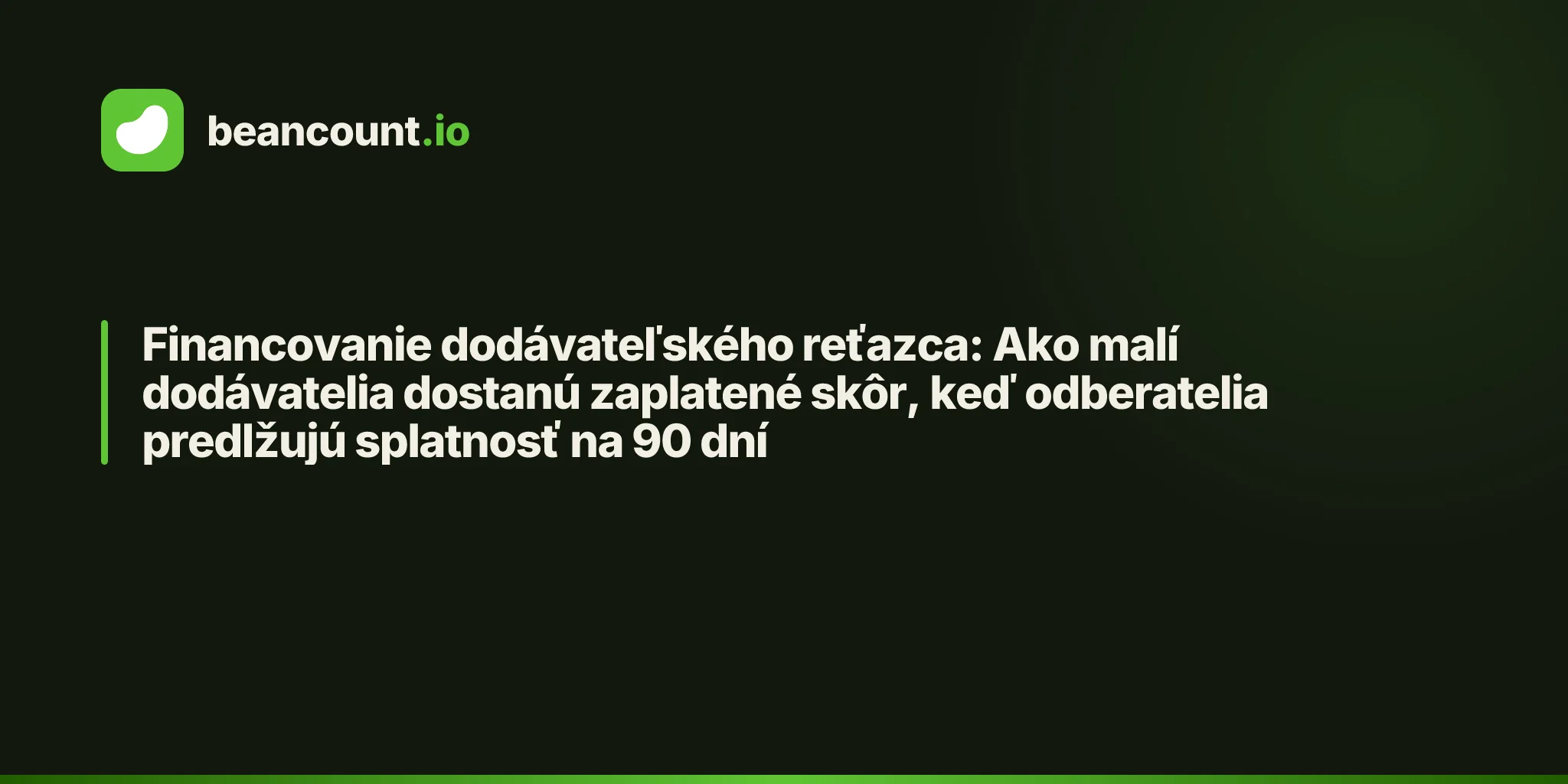 Financovanie dodávateľského reťazca: Ako malí dodávatelia dostanú zaplatené skôr, keď odberatelia predlžujú splatnosť na 90 dní