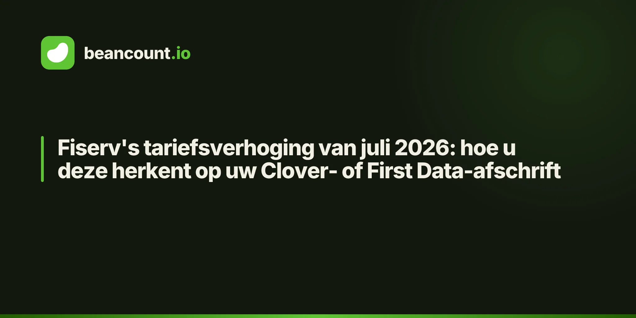 Fiserv's tariefsverhoging van juli 2026: hoe u deze herkent op uw Clover- of First Data-afschrift