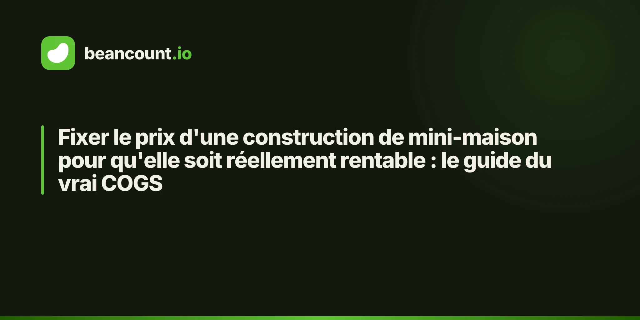 Fixer le prix d'une construction de mini-maison pour qu'elle soit réellement rentable : le guide du vrai COGS