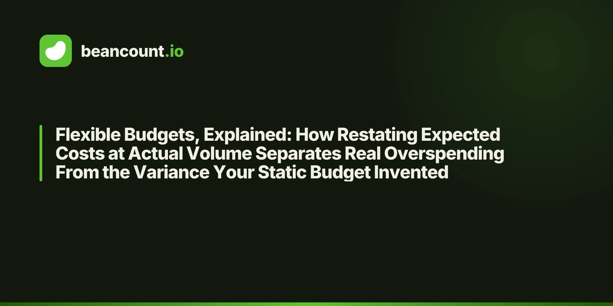 Flexible Budgets, Explained: How Restating Expected Costs at Actual Volume Separates Real Overspending From the Variance Your Static Budget Invented