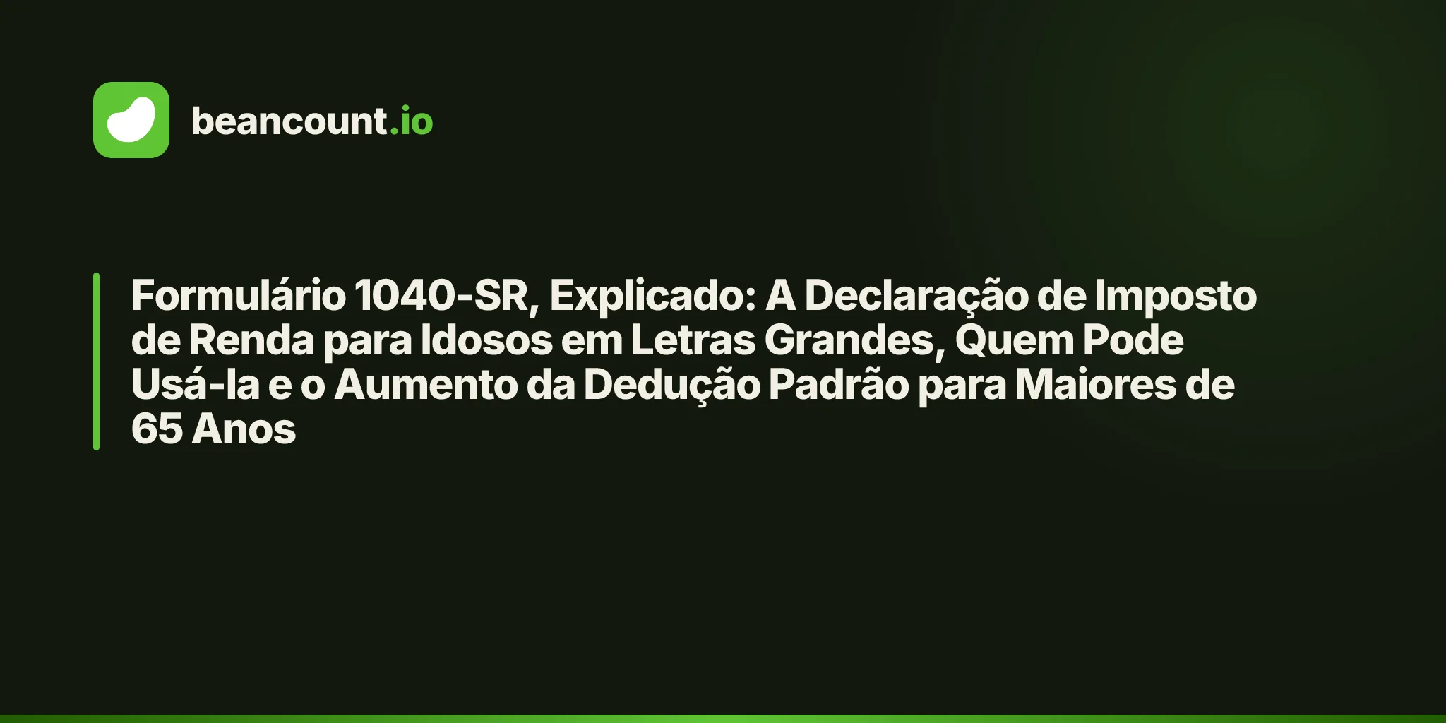 Formulário 1040-SR, Explicado: A Declaração de Imposto de Renda para Idosos em Letras Grandes, Quem Pode Usá-la e o Aumento da Dedução Padrão para Maiores de 65 Anos