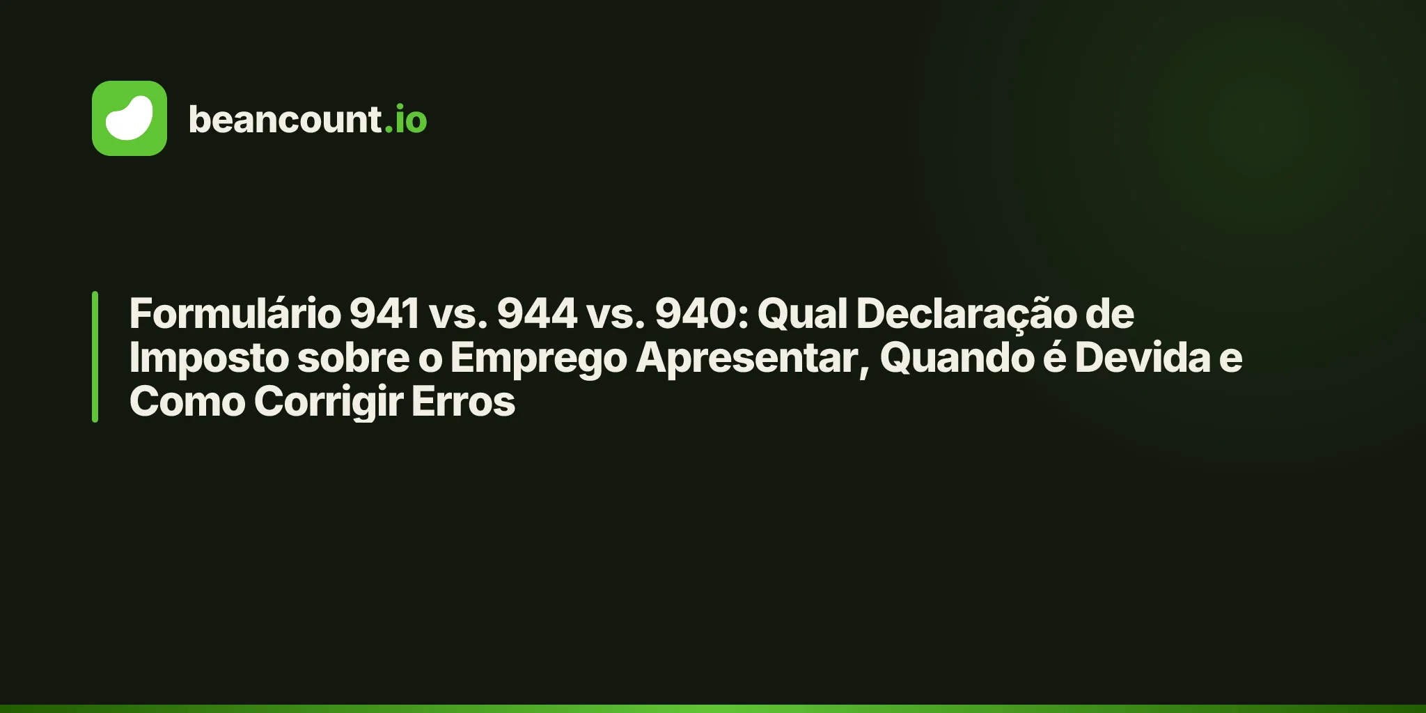Formulário 941 vs. 944 vs. 940: Qual Declaração de Imposto sobre o Emprego Apresentar, Quando é Devida e Como Corrigir Erros