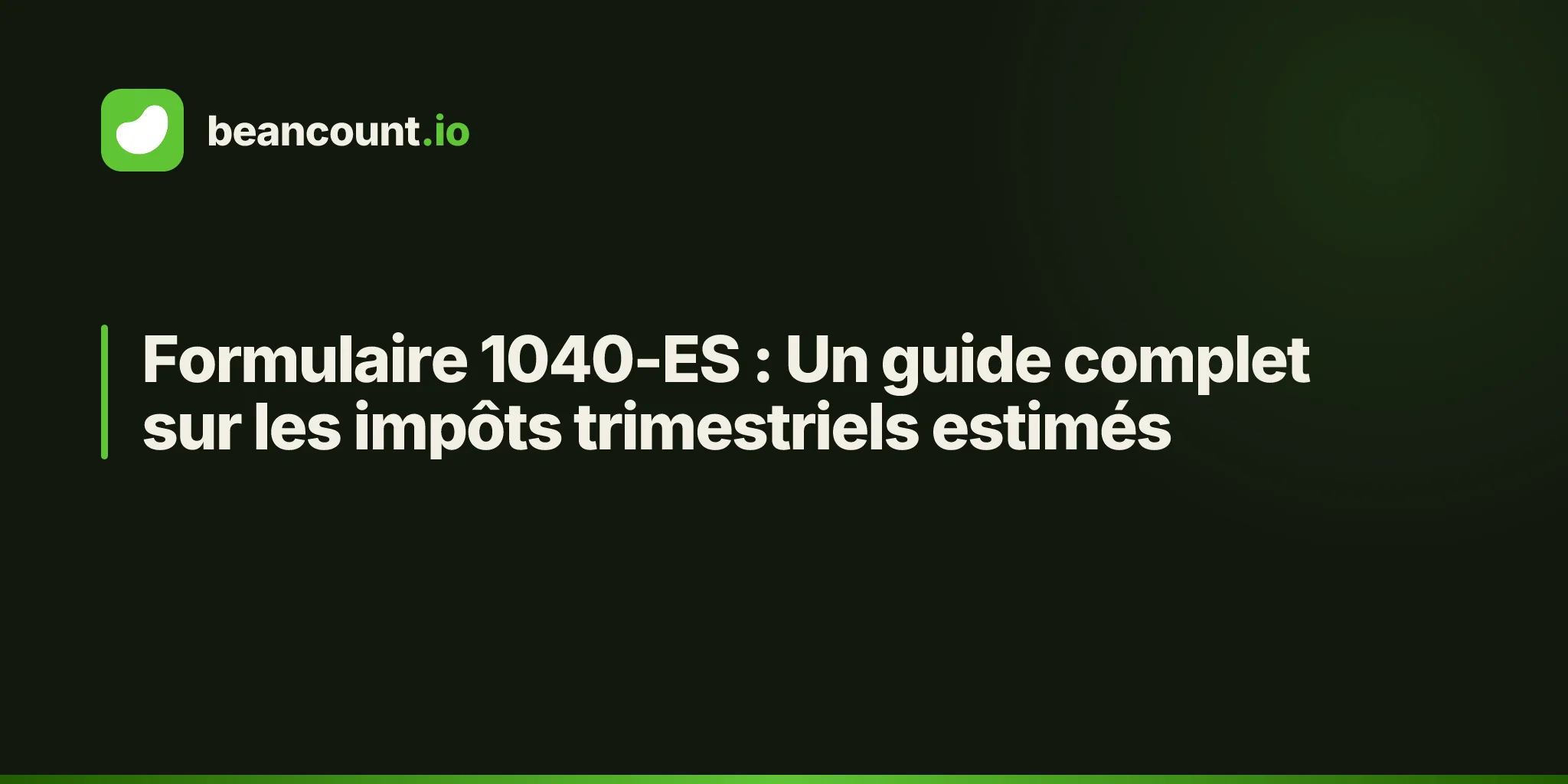 Formulaire 1040-ES : Un guide complet sur les impôts trimestriels estimés