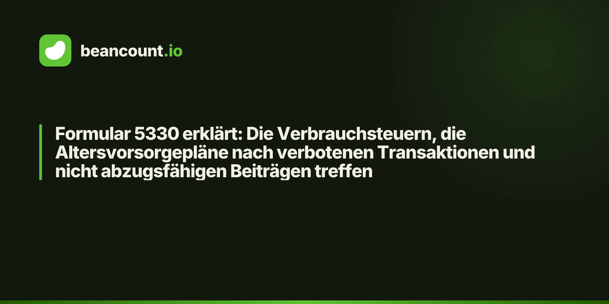 Formular 5330 erklärt: Die Verbrauchsteuern, die Altersvorsorgepläne nach verbotenen Transaktionen und nicht abzugsfähigen Beiträgen treffen