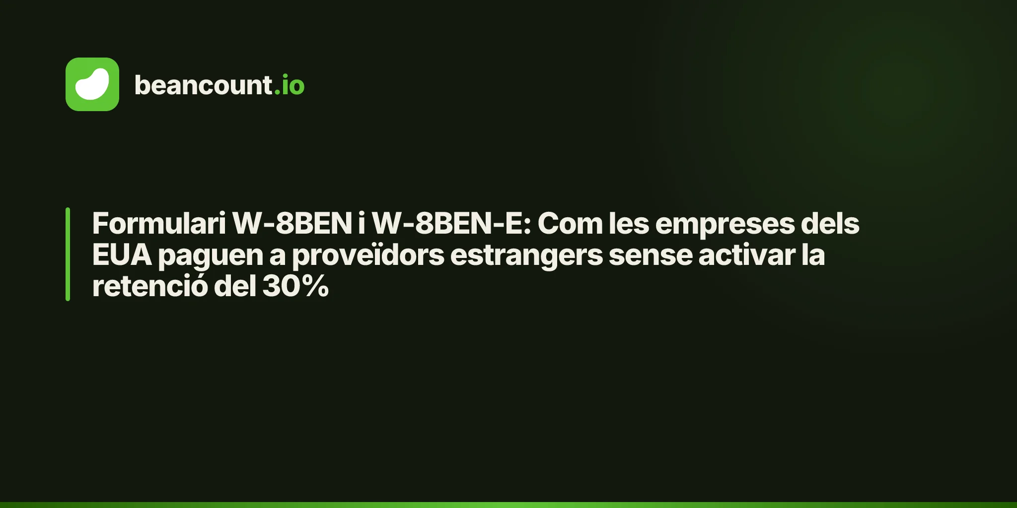 Formulari W-8BEN i W-8BEN-E: Com les empreses dels EUA paguen a proveïdors estrangers sense activar la retenció del 30%